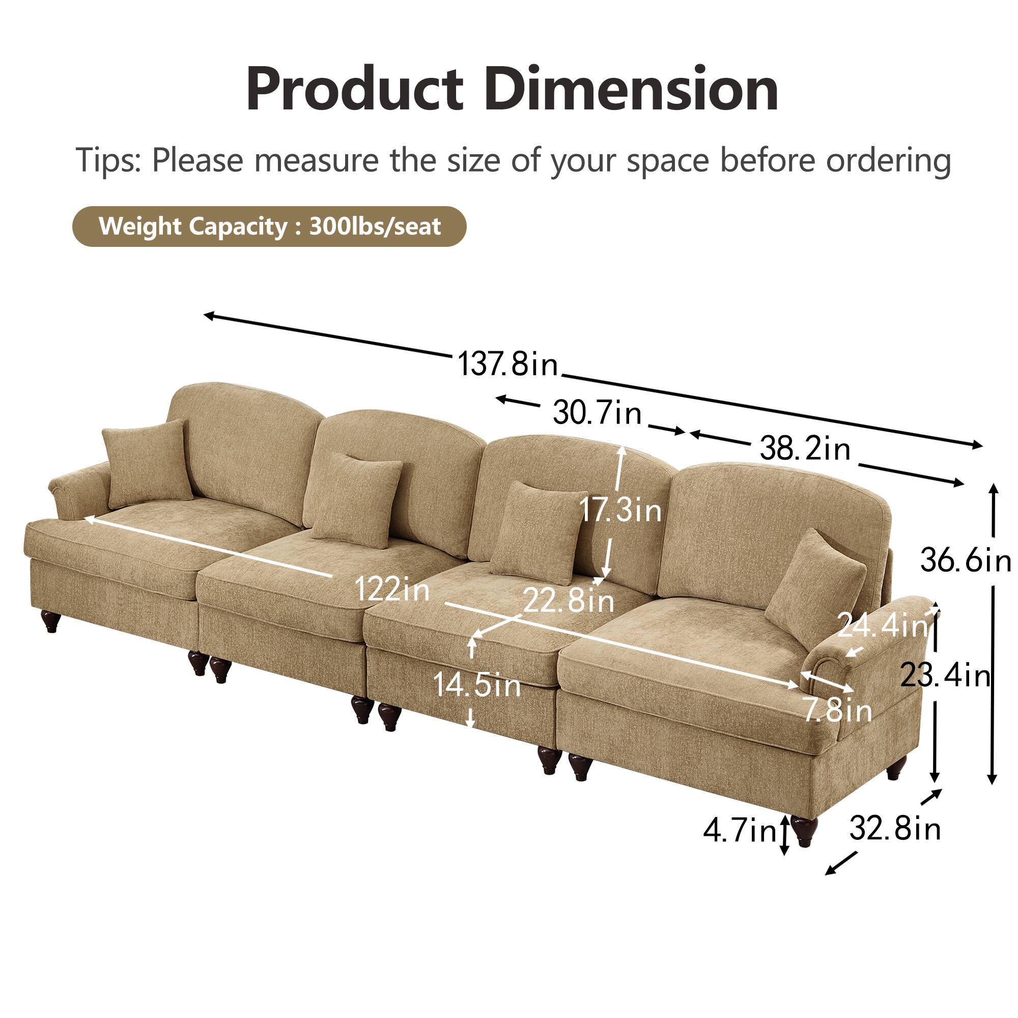 Product Dimension  
Tips: Please measure the size of your space before ordering  
Weight Capacity: 300lbs/seat  

137.8in  
30.7in  
38.2in  
17.3in  
122in  
22.8in  
14.5in  
36.6in  
24.4in  
23.4in  
7.8in  
4.7in  
32.8in