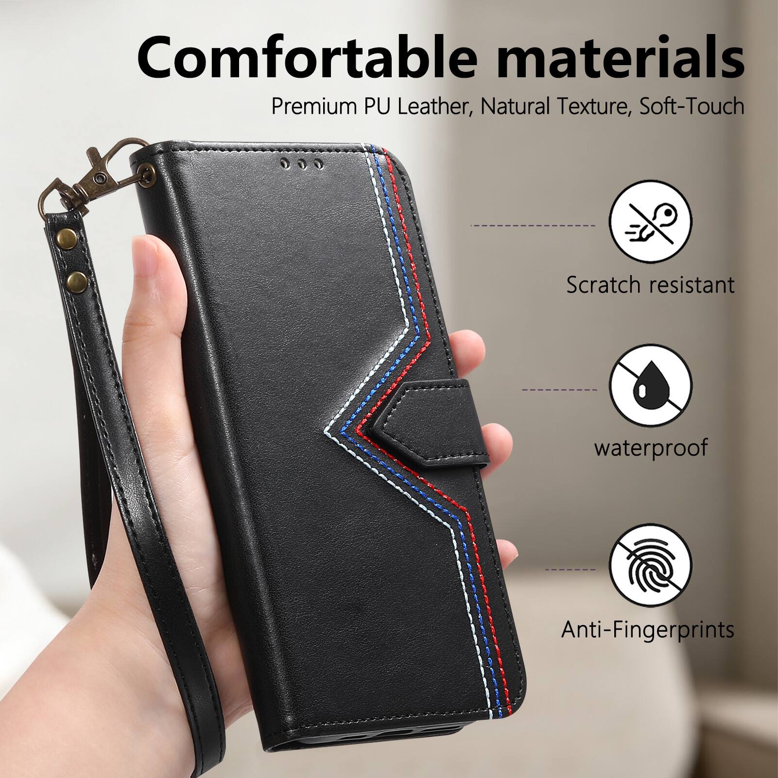 Comfortable materials  
Premium PU Leather, Natural Texture, Soft-Touch  
Scratch resistant  
waterproof  
Anti-Fingerprints