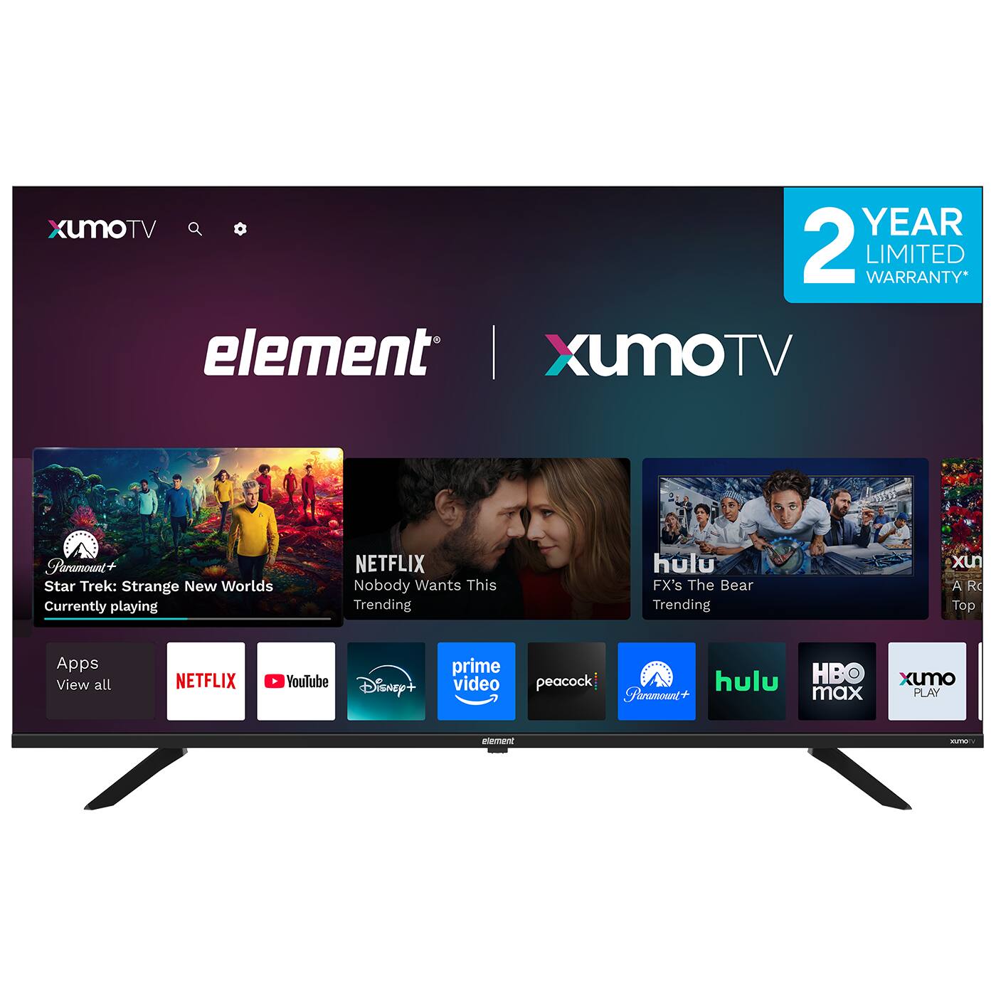 XumoTV  
2 YEAR LIMITED WARRANTY*  
element | XumoTV  

Paramount+  
Star Trek: Strange New Worlds  
Currently playing  

Netflix  
Nobody Wants This  
Trending  

Hulu  
FX's The Bear  
Trending  

Apps  
View all  

NETFLIX  
YouTube  
Disney+  
prime video  
peacock  
Paramount+  
hulu  
HBO max  
xumo PLAY