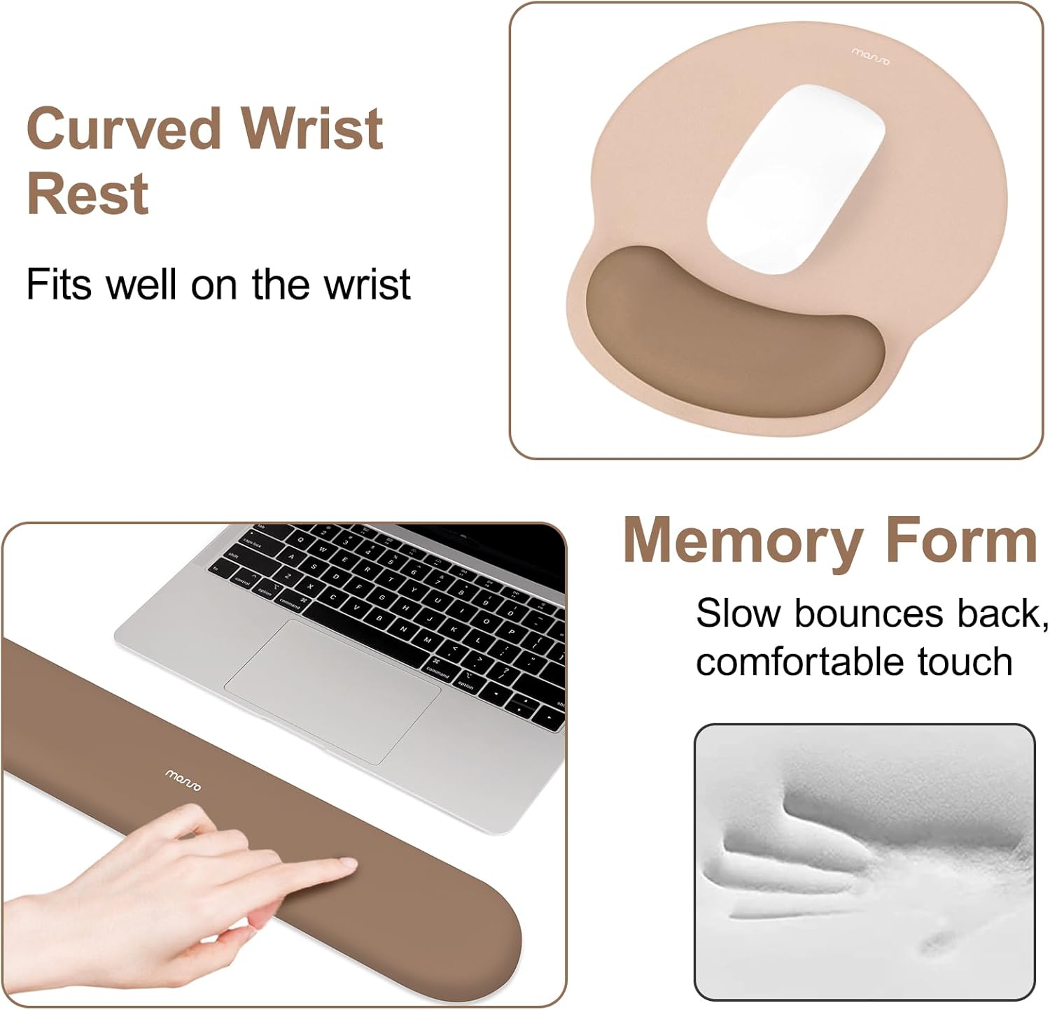 Curved Wrist Rest  
Fits well on the wrist  

Memory Form  
Slow bounces back, comfortable touch