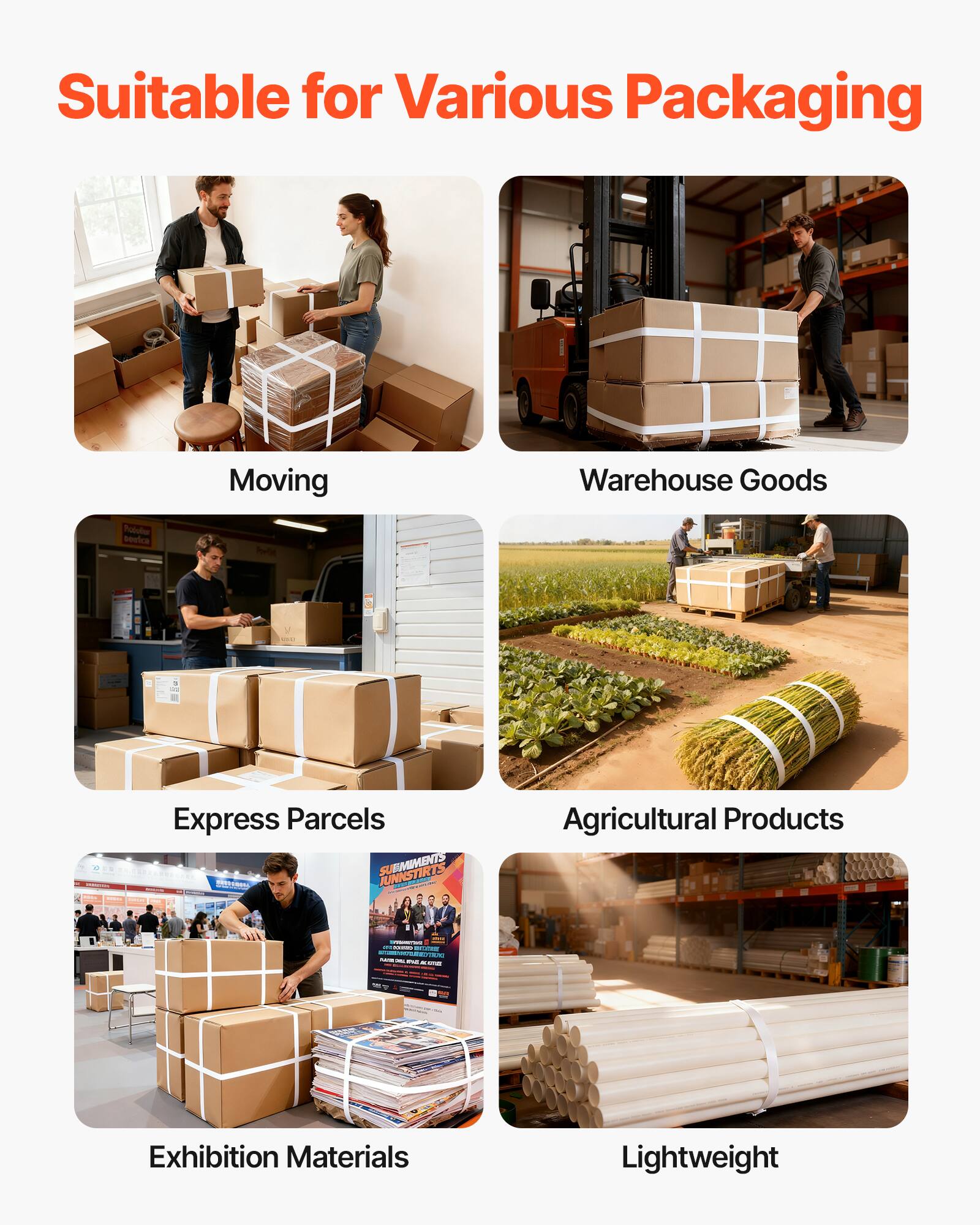 Suitable for Various Packaging

- Moving
- Warehouse Goods
- Express Parcels
- Agricultural Products
- Exhibition Materials
- Lightweight