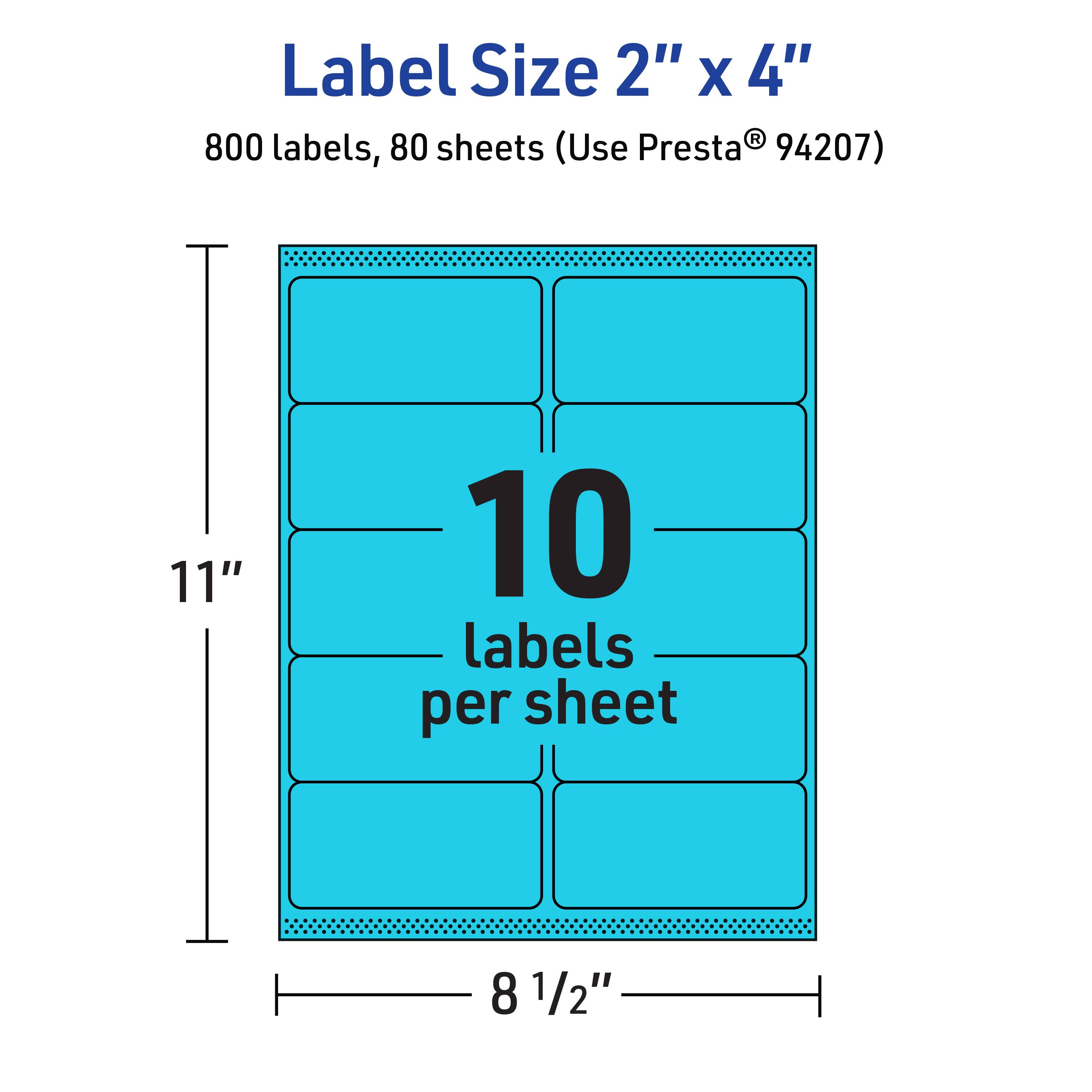 Label Size 2" x 4"  
800 labels, 80 sheets (Use Presta® 94207)  
10 labels per sheet  
11"  
8 1/2"