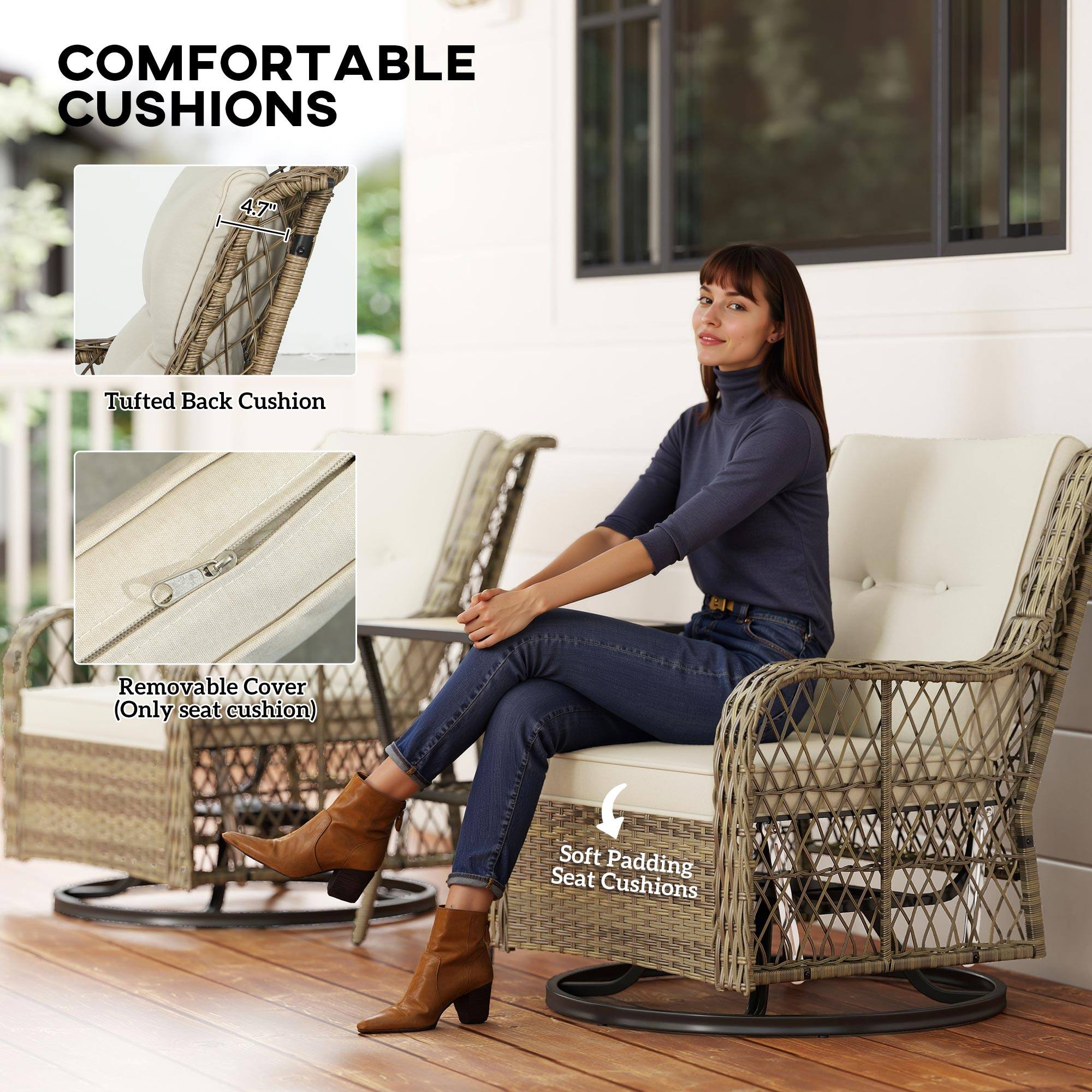 COMFORTABLE CUSHIONS
4.7" Tufted Back Cushion
B Removable Cover (Only seat cushion)
Soft Padding Seat Cushions