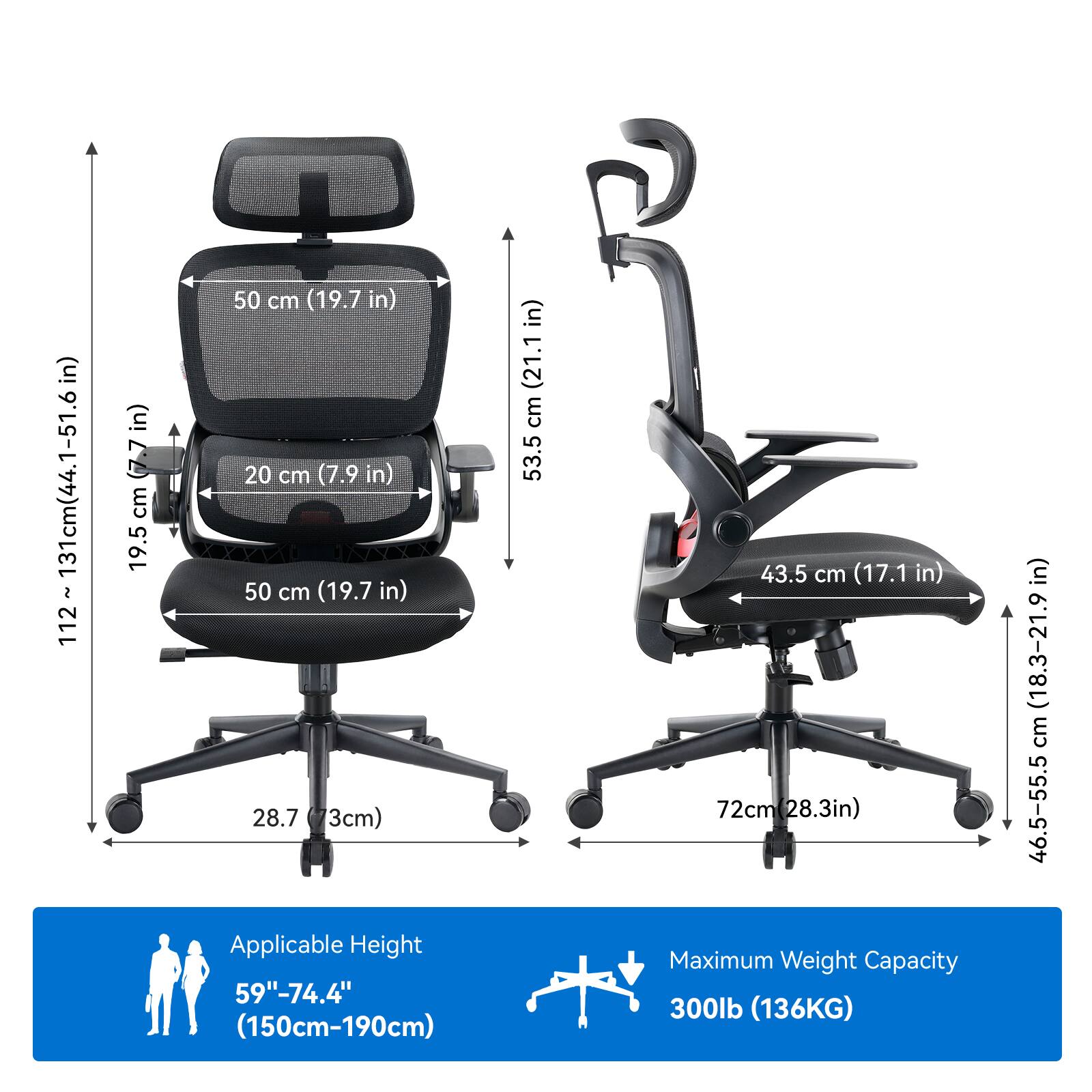 - 131 cm (44.1-51.6 in)
- 112 cm (7.7 in)
- 19.5 cm
- 50 cm (19.7 in)
- 20 cm (7.9 in)
- 50 cm (19.7 in)
- 28.7 cm (3cm)
- 53.5 cm (21.1 in)
- 43.5 cm (17.1 in)
- 72 cm (28.3 in)
- Applicable Height: 59"-74.4" (150cm-190cm)
- Maximum Weight Capacity: 300lb (136KG)