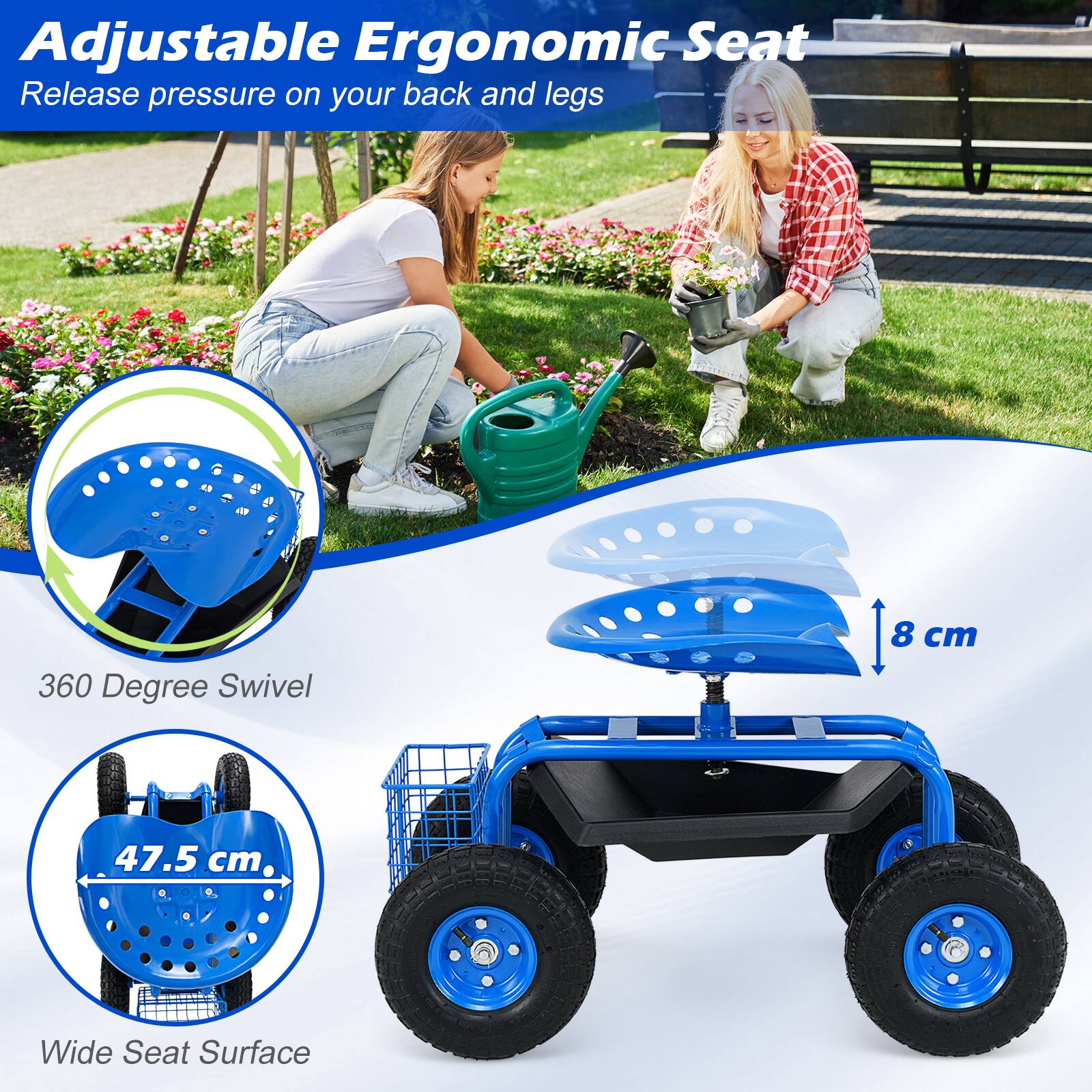 Adjustable Ergonomic Seat  
Release pressure on your back and legs  

360 Degree Swivel  

47.5 cm  
Wide Seat Surface  

8 cm