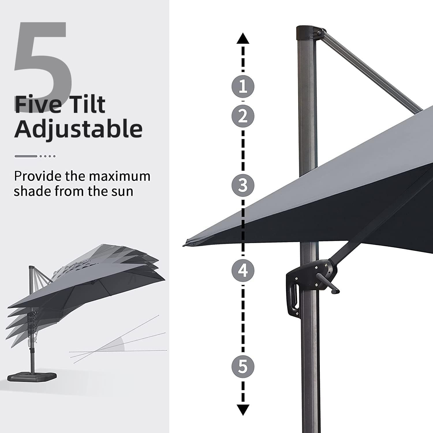 5 Five Tilt Adjustable  
Provide the maximum shade from the sun