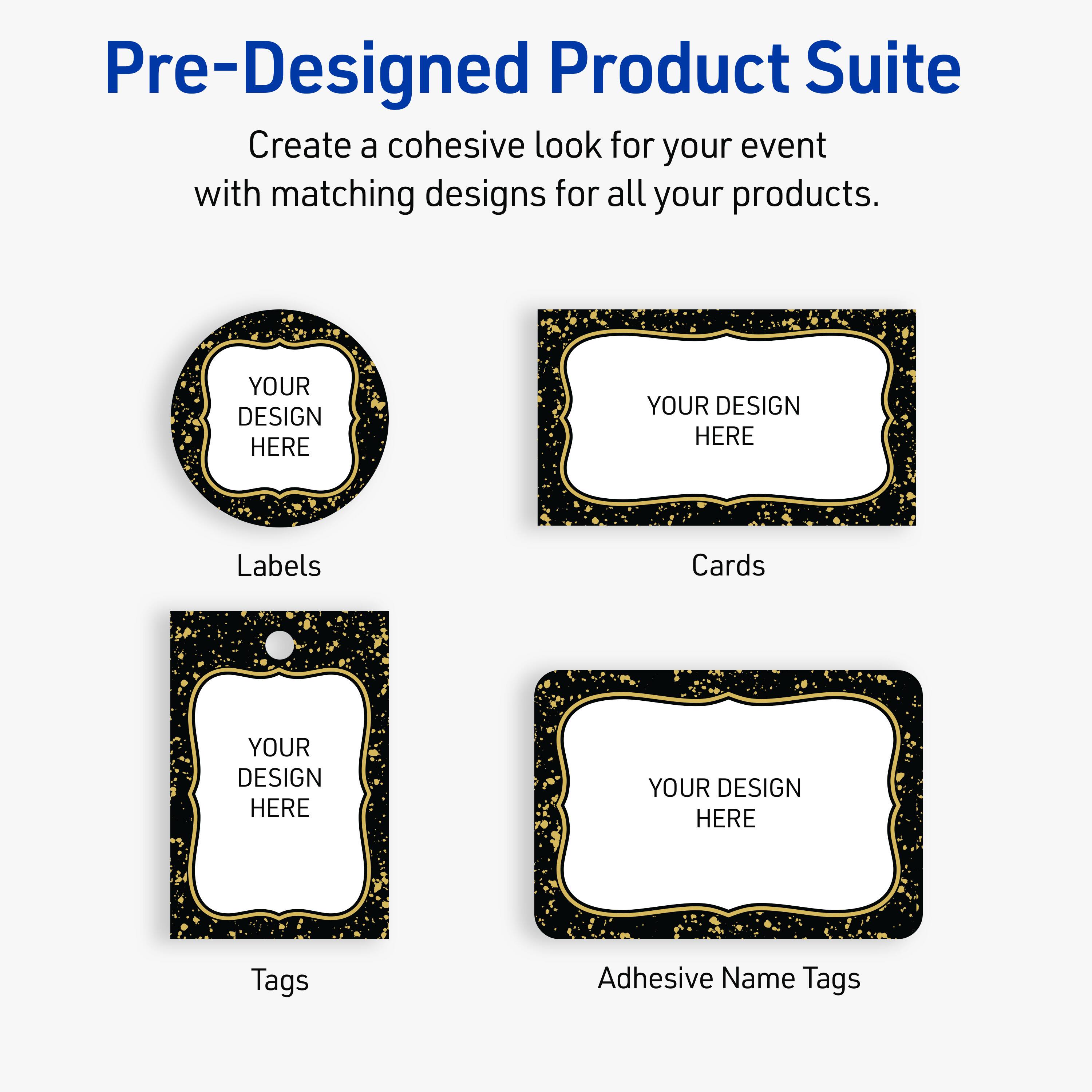Pre-Designed Product Suite

Create a cohesive look for your event with matching designs for all your products.

Labels
Cards
Tags
Adhesive Name Tags

YOUR DESIGN HERE