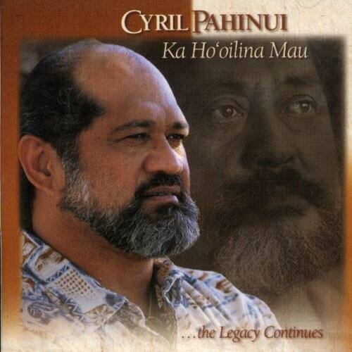 Cyril Pahinui  
Ka Ho'oilina Mau  
...the Legacy Continues