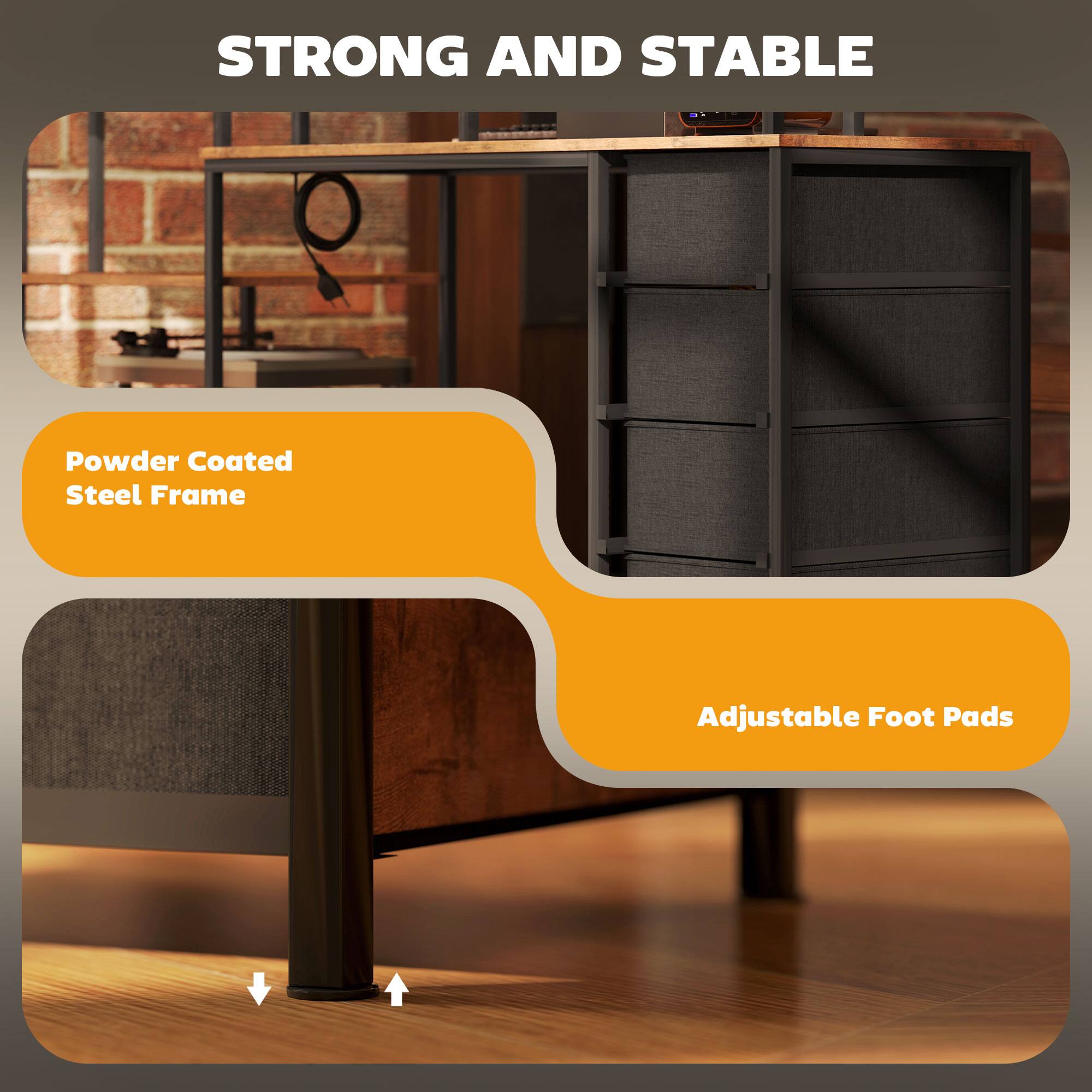 STRONG AND STABLE
Powder Coated Steel Frame
Adjustable Foot Pads