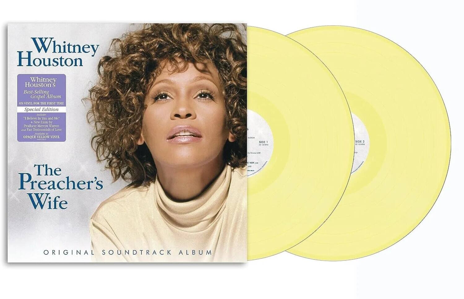 Whitney Houston  
Whitney Houston's Best-Selling Gospel Album ON VINYL FOR THE FIRST TIME Special Edition  
Includes "I Believe in You and Me" + New Essay by Producer Mervyn Warren and Fan Testimonials of Love  
OPAQUE YELLOW VINYL  
SIDE 1  
SIDE 3  
The Preacher's Wife  
ORIGINAL SOUNDTRACK ALBUM