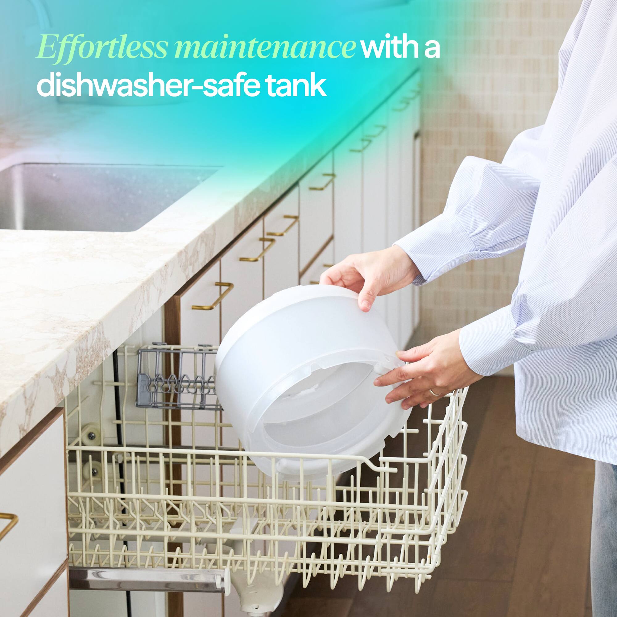 Effortless maintenance with a dishwasher-safe tank
