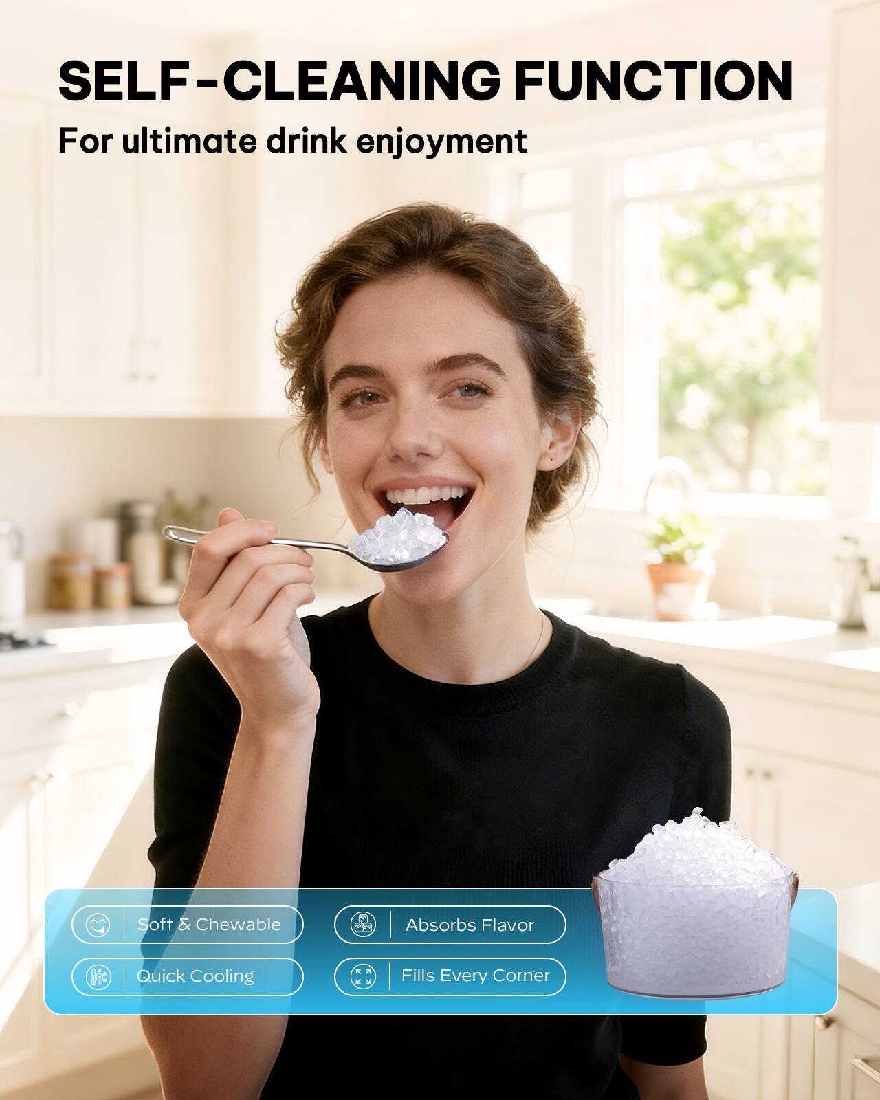 SELF-CLEANING FUNCTION  
For ultimate drink enjoyment  

- Soft & Chewable  
- Absorbs Flavor  
- Quick Cooling  
- Fills Every Corner