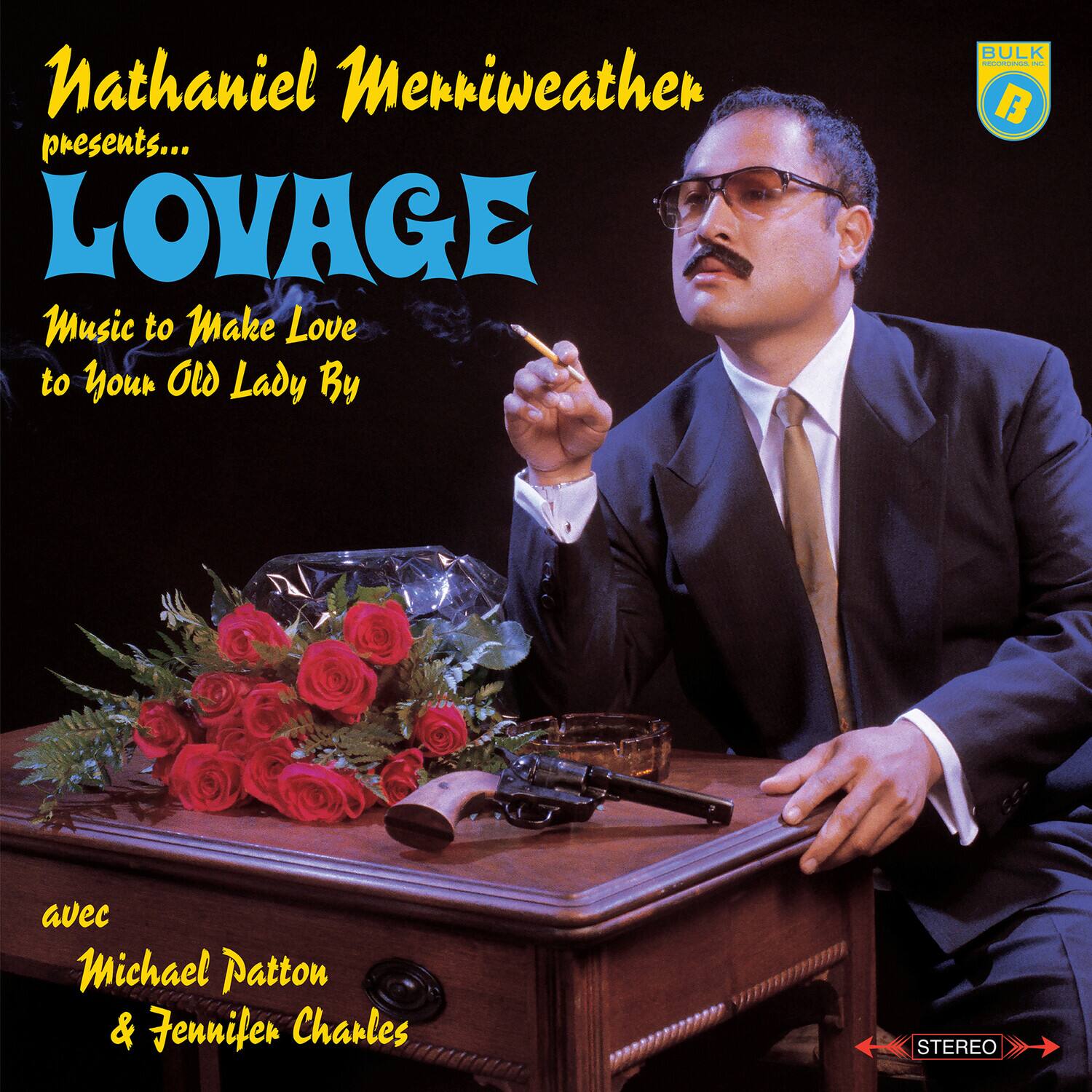 Nathaniel Merriweather presents...

LOVAGE  
Music to Make Love to Your Old Lady By

avec Michael Patton & Jennifer Charles

BULK

STEREO