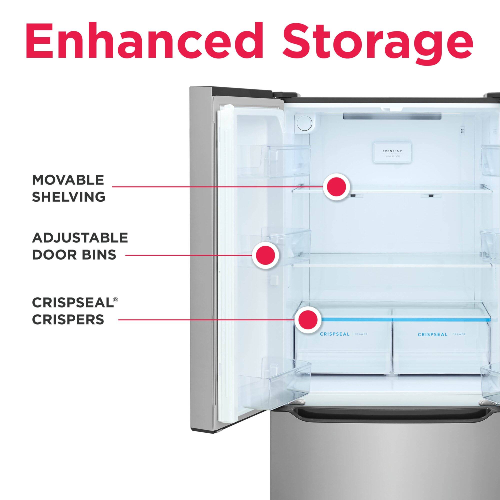 Enhanced Storage

- MOVABLE SHELVING
- ADJUSTABLE DOOR BINS
- CRISPSEAL CRISPERS