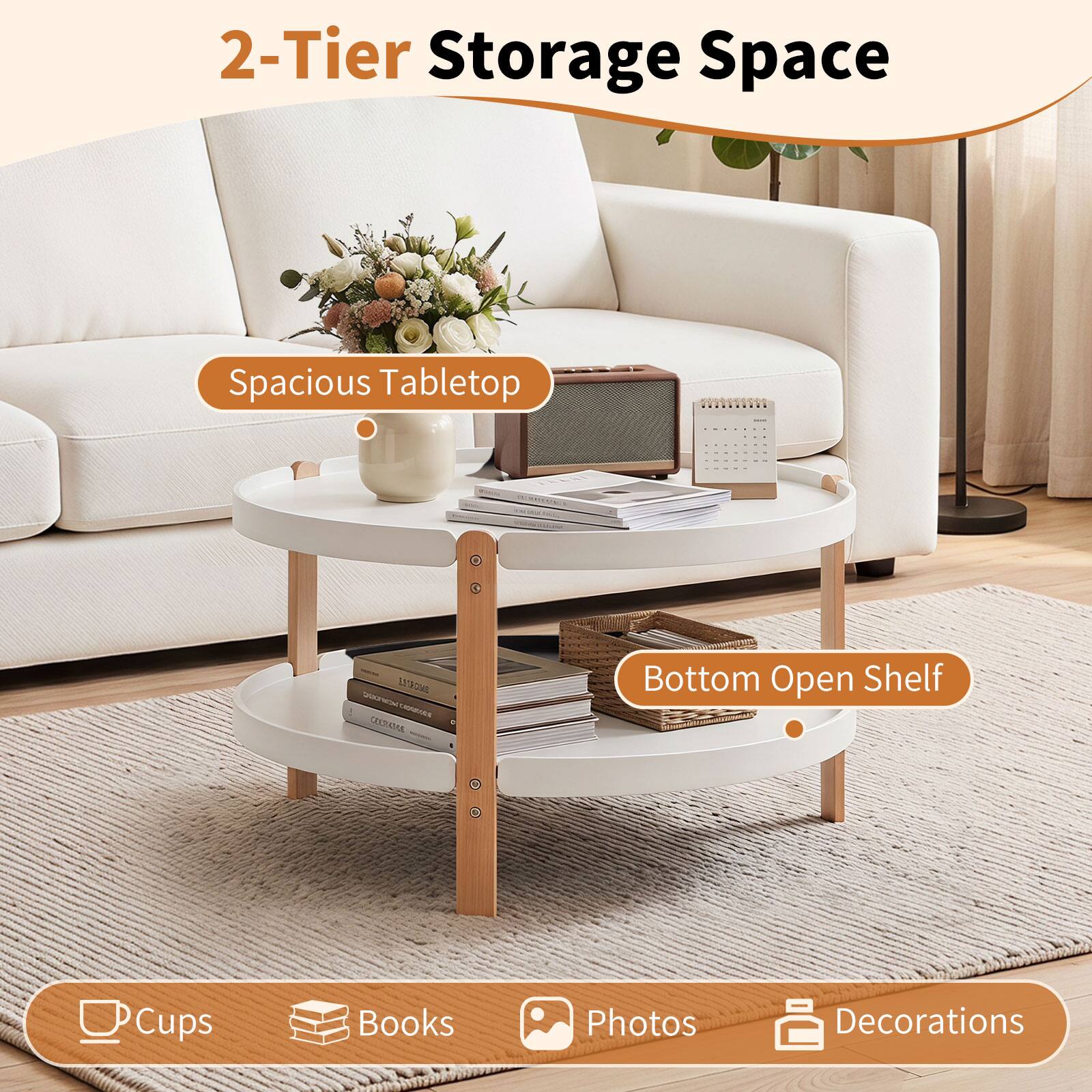 2-Tier Storage Space  
Spacious Tabletop  
Bottom Open Shelf  
Cups  
Books  
Photos  
Decorations