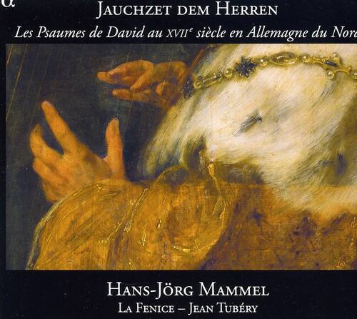 JAUCHZET DEM HERREN

Les Psaumes de David au XVIIe siècle en Allemagne du Nord

HANS-JÖRG MAMMEL

LA FENICE - JEAN TUBERY