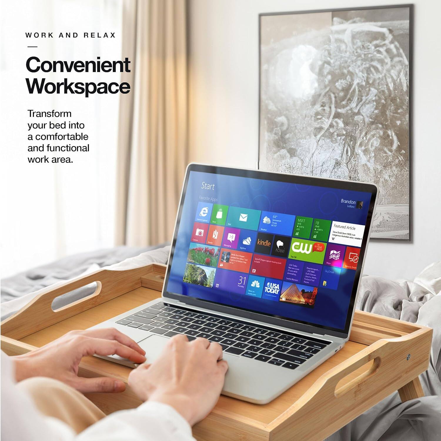 WORK AND RELAX

Convenient Workspace

Transform your bed into a comfortable and functional work area.

Start

Featured Article

Brandon M

USA TODAY

31