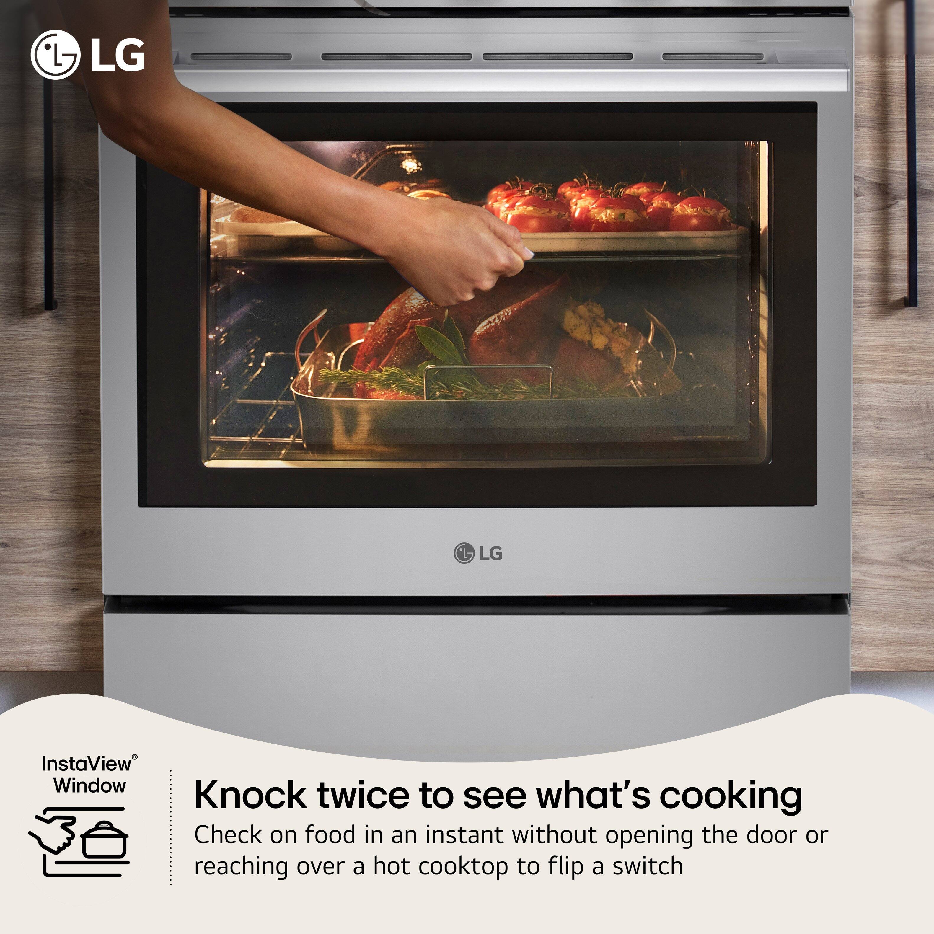 LG InstaView Window Knock twice to see what's cooking  
Check on food in an instant without opening the door or reaching over a hot cooktop to flip a switch