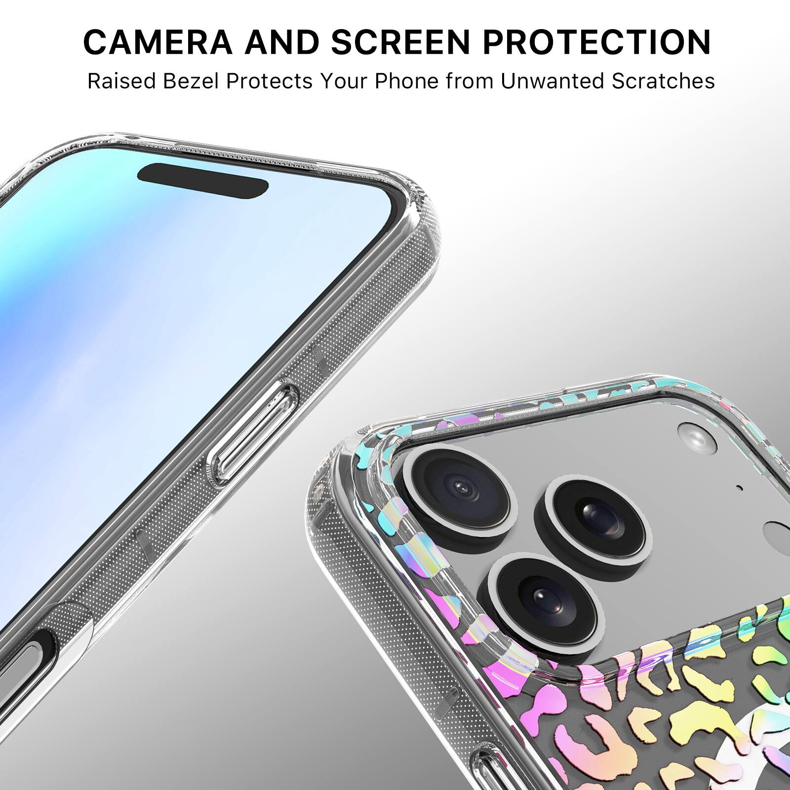 CAMERA AND SCREEN PROTECTION  
Raised Bezel Protects Your Phone from Unwanted Scratches