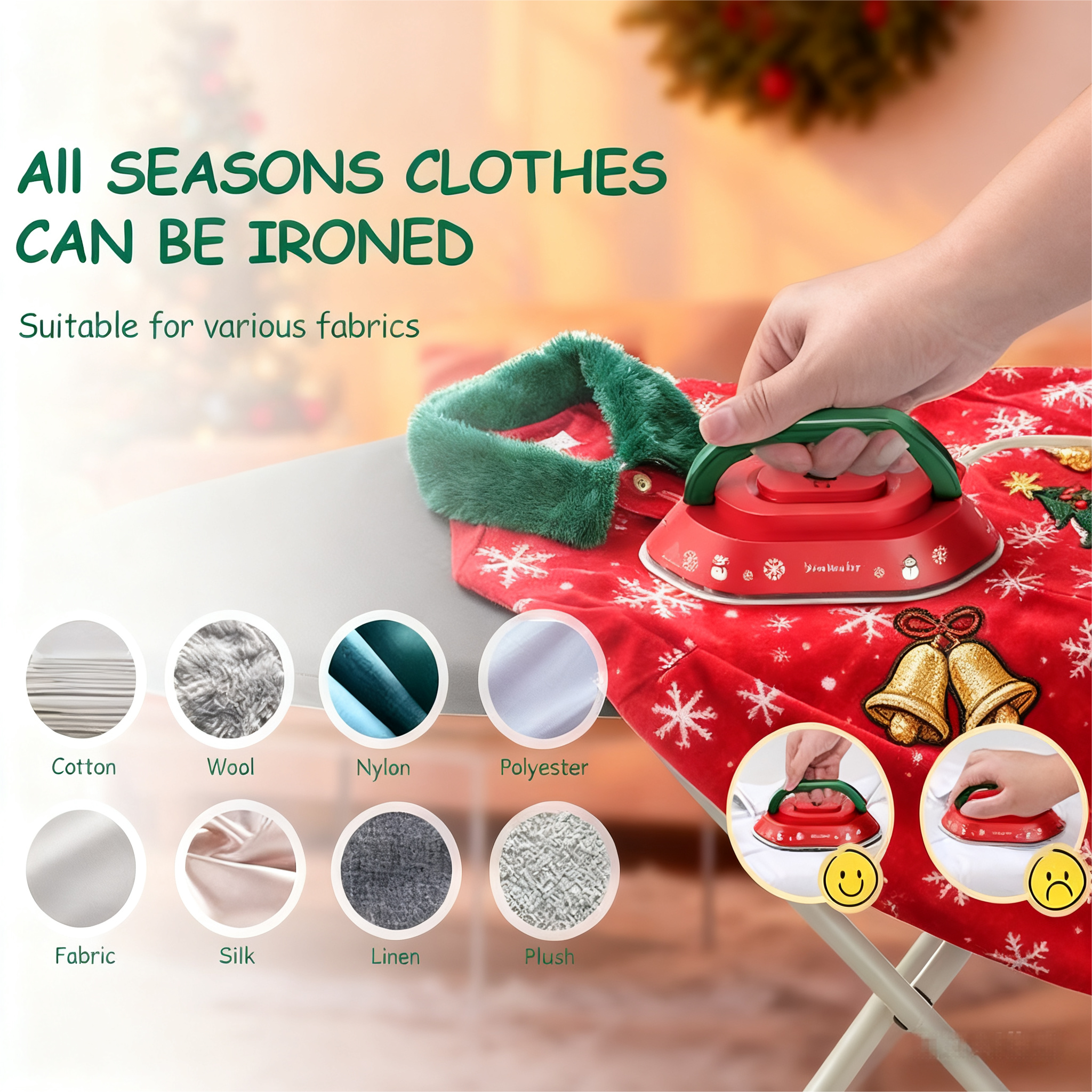 All Seasons Clothes Can Be Ironed

Suitable for various fabrics

- Cotton
- Wool
- Nylon
- Polyester
- Fabric
- Silk
- Linen
- Plush