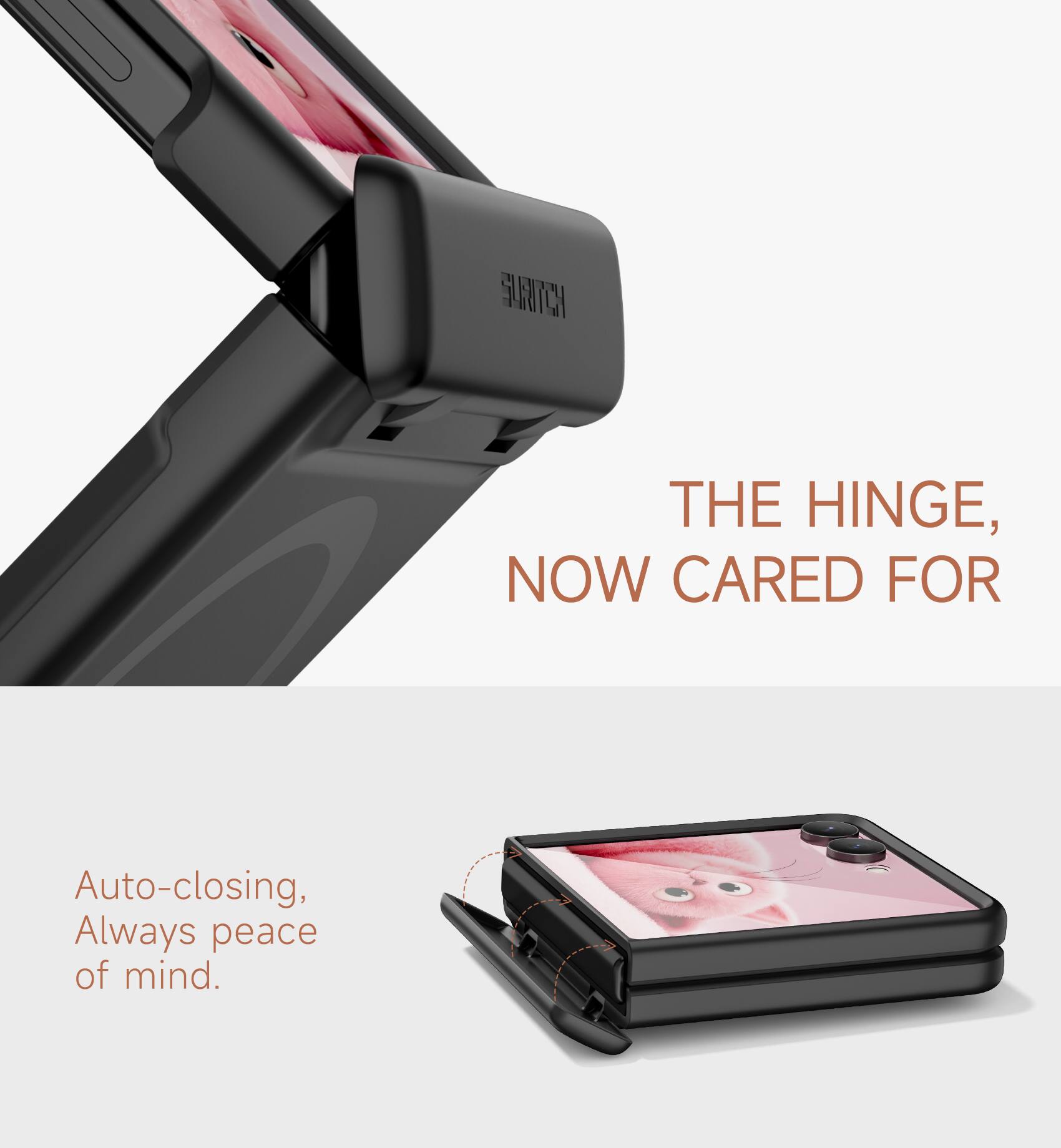 THE HINGE, NOW CARED FOR

Auto-closing, Always peace of mind.