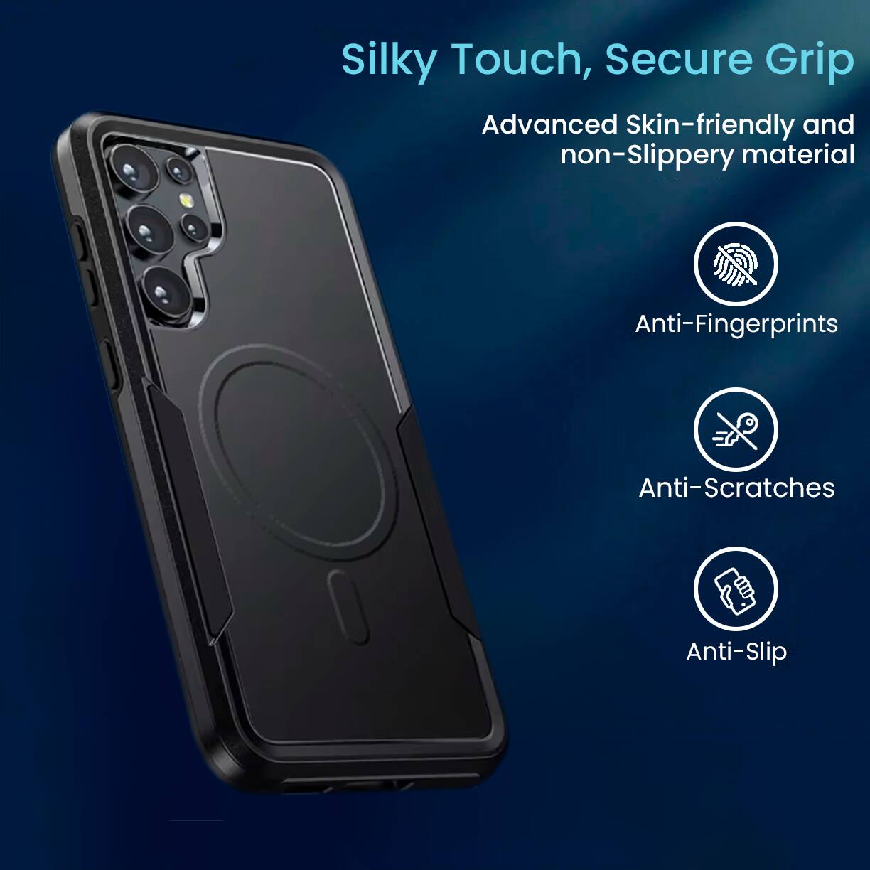 Silky Touch, Secure Grip  
Advanced Skin-friendly and non-Slippery material  
Anti-Fingerprints  
Anti-Scratches  
Anti-Slip