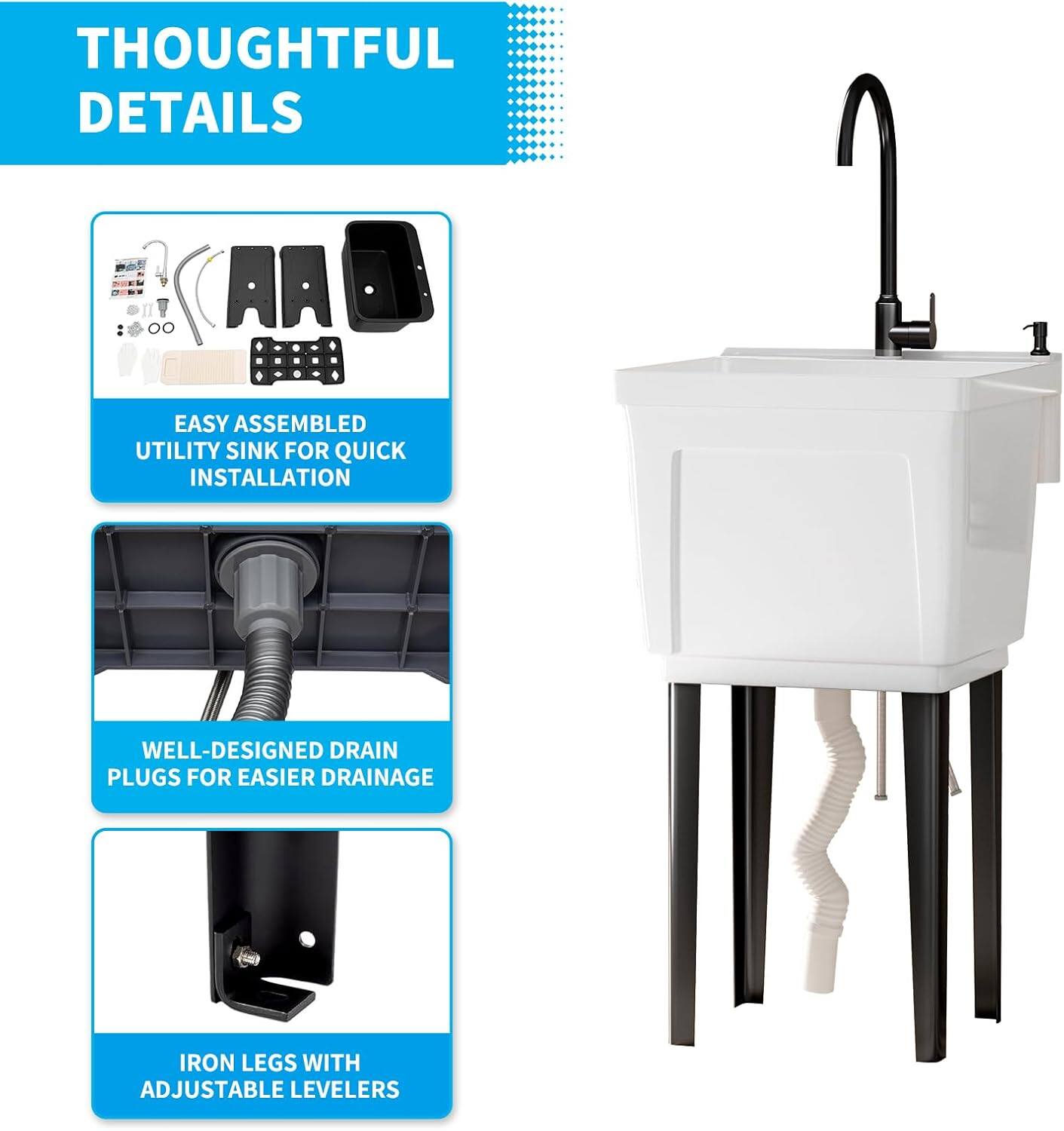 THOUGHTFUL DETAILS

EASY ASSEMBLED UTILITY SINK FOR QUICK INSTALLATION

WELL-DESIGNED DRAIN PLUGS FOR EASIER DRAINAGE

IRON LEGS WITH ADJUSTABLE LEVELERS