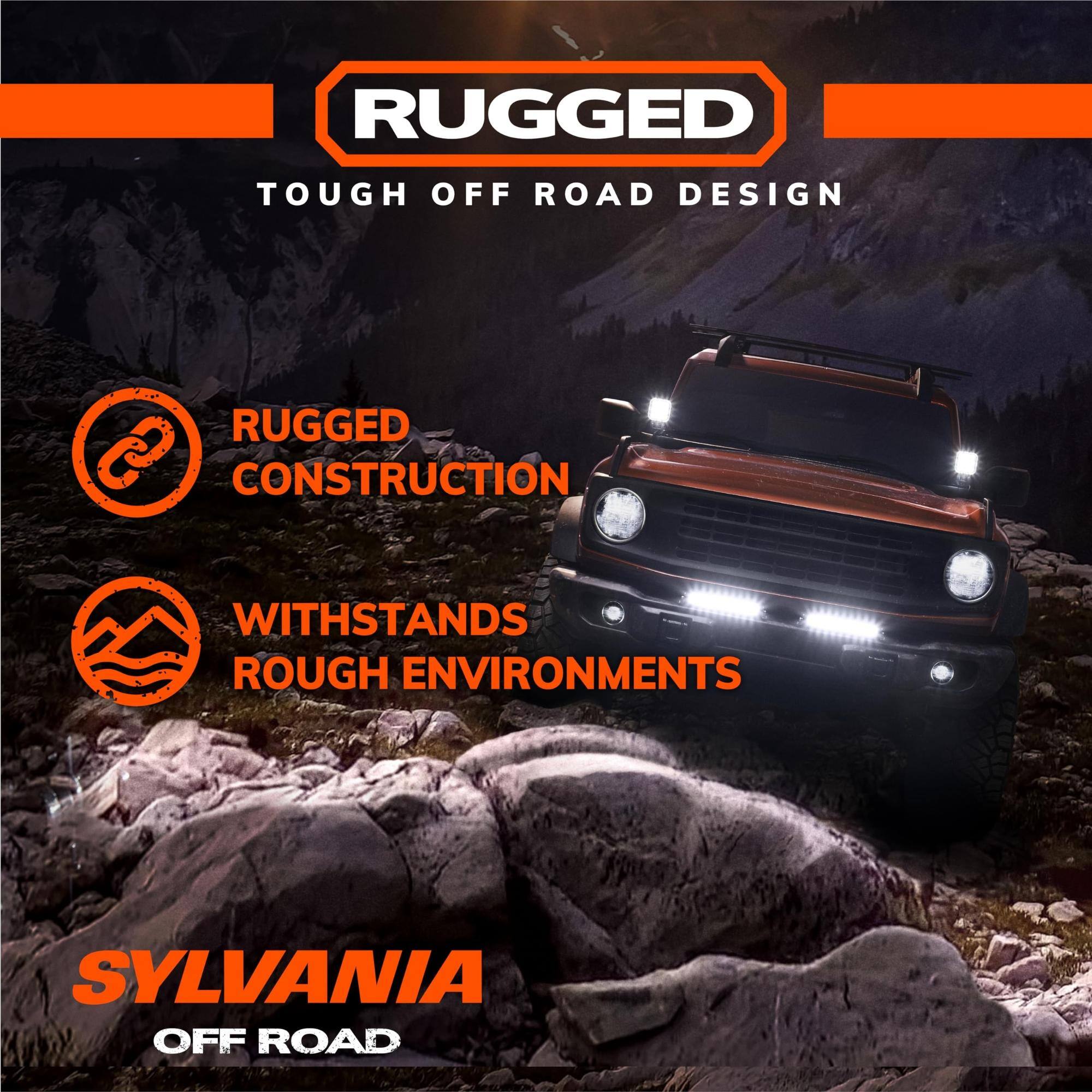 RUGGED  
TOUGH OFF ROAD DESIGN  

RUGGED CONSTRUCTION  
WITHSTANDS ROUGH ENVIRONMENTS  

SYLVANIA OFF ROAD