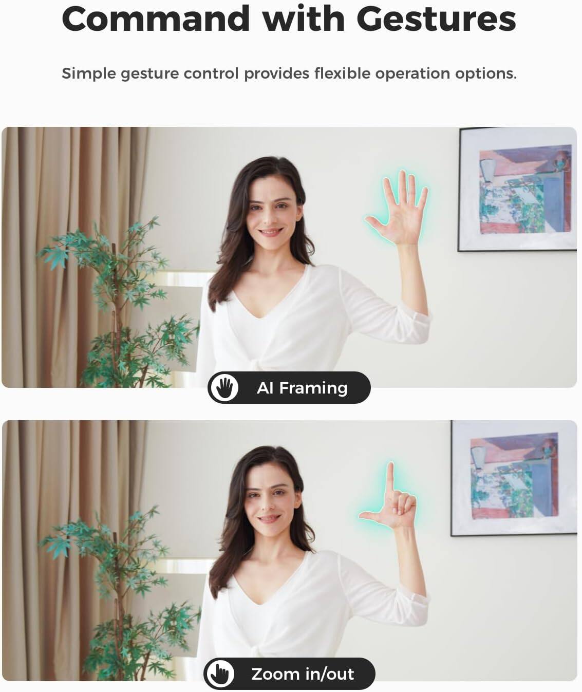 Command with Gestures

Simple gesture control provides flexible operation options.

AI Framing

Zoom in/out