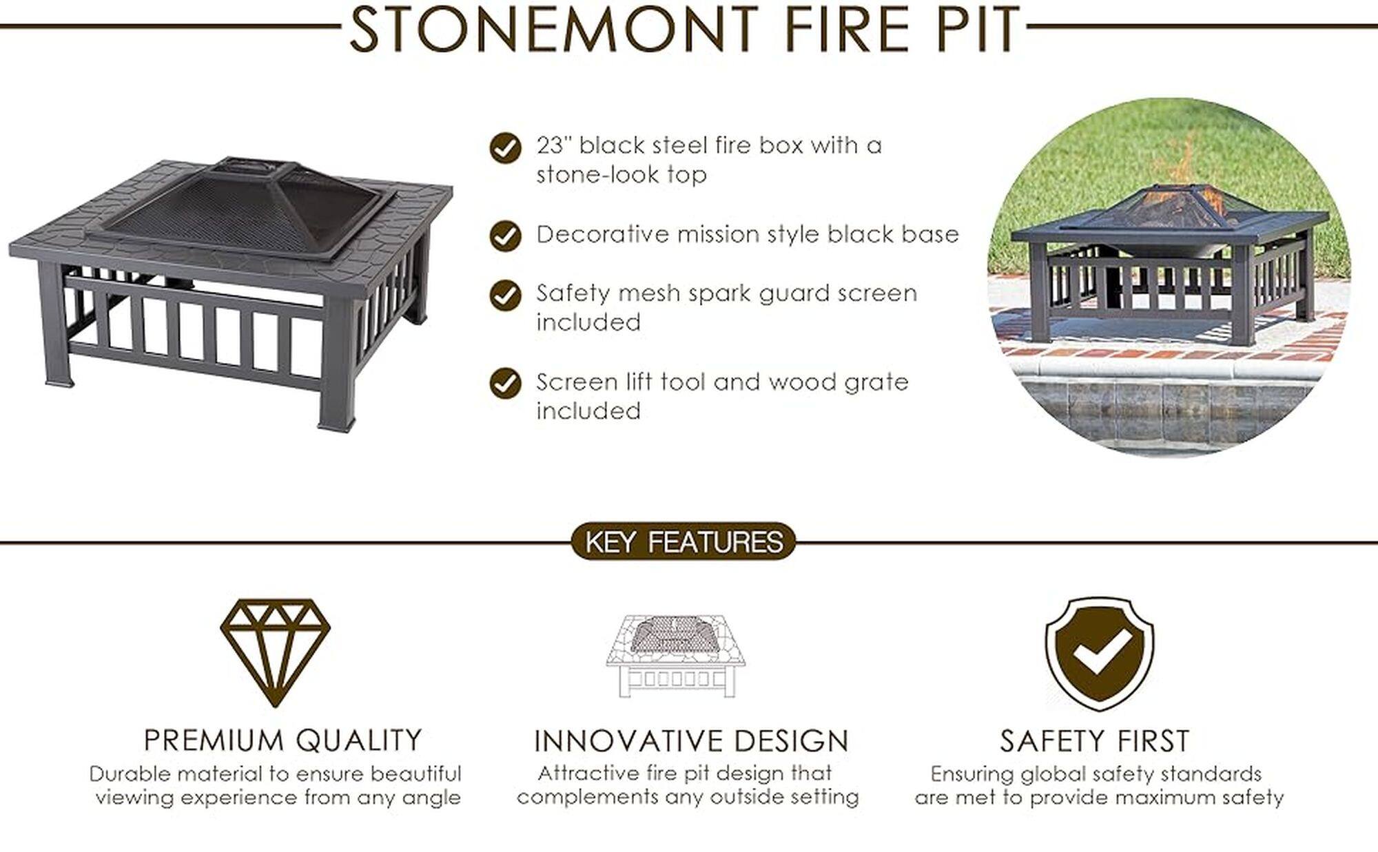 StoneMount Fire Pit:

* 23" black steel fire box with a stone-look top
* Decorative mission style black base
* Safety mesh spark guard screen included
* Screen lift tool and wood grate included
* Premium quality, innovative design
* Durable material to ensure beautiful viewing experience from any angle
* Attractive fire pit design that complements any outside setting
* Safety first, ensuring global safety standards are met to provide maximum safety