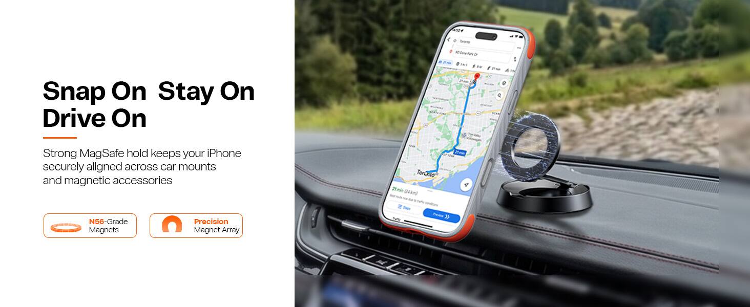 4924  
Snap On Stay On Drive On  
been RINTARD OINE $50 $1:00  
Strong MagSafe hold keeps your iPhone securely aligned across car mounts and magnetic accessories  
TorChto 21min (24km)  
N56-Grade Magnets  
Precision Magnet Array  
Days  
Projen