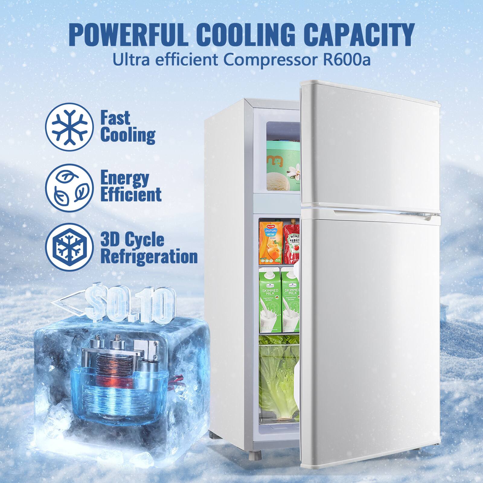 POWERFUL COOLING CAPACITY  
Ultra efficient Compressor R600a  
Fast Cooling  
Energy Efficient  
3D Cycle Refrigeration  
$0.10