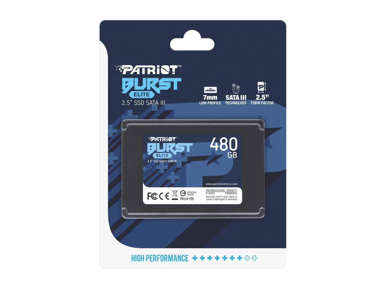 PATRIOT BURST ELITE 7mm SATA III 2.5" SSD SATA III LOW PROFILE TECHNOLOGY FORM FACTOR  
PATRIOT BURST 480 ELITE GB 2.5" 550 6Gb/s SATA  
www.patriotmemory.com  
PRE&RDOS255SOM PEDO0ET e De204 F-1X00X Faesockk n FCCE ROHS Warranty cover  
damaged void removed Teda o  
HIGH PERFORMANCE