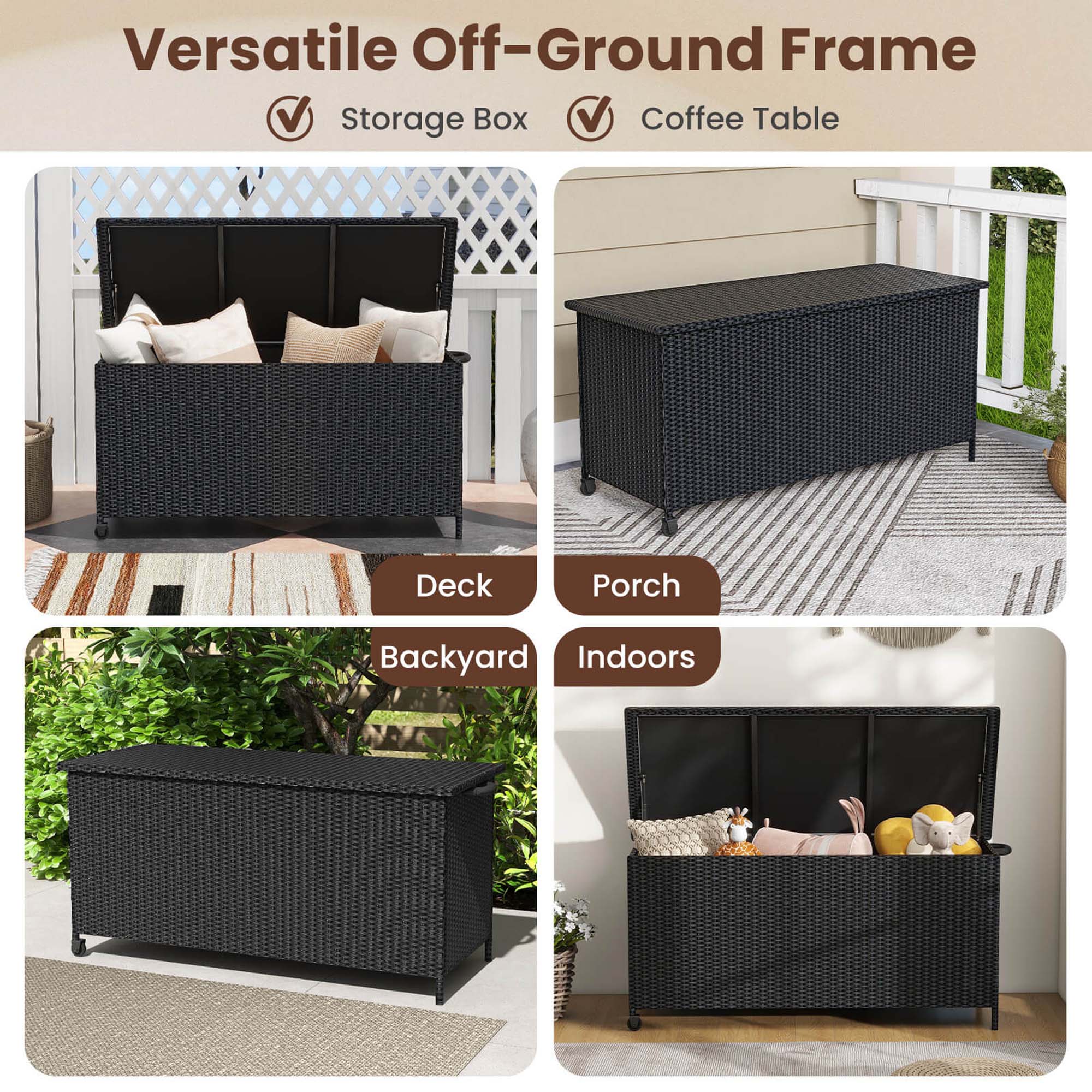 Versatile Off-Ground Frame

- Storage Box
- Coffee Table

Deck
Porch
Backyard
Indoors