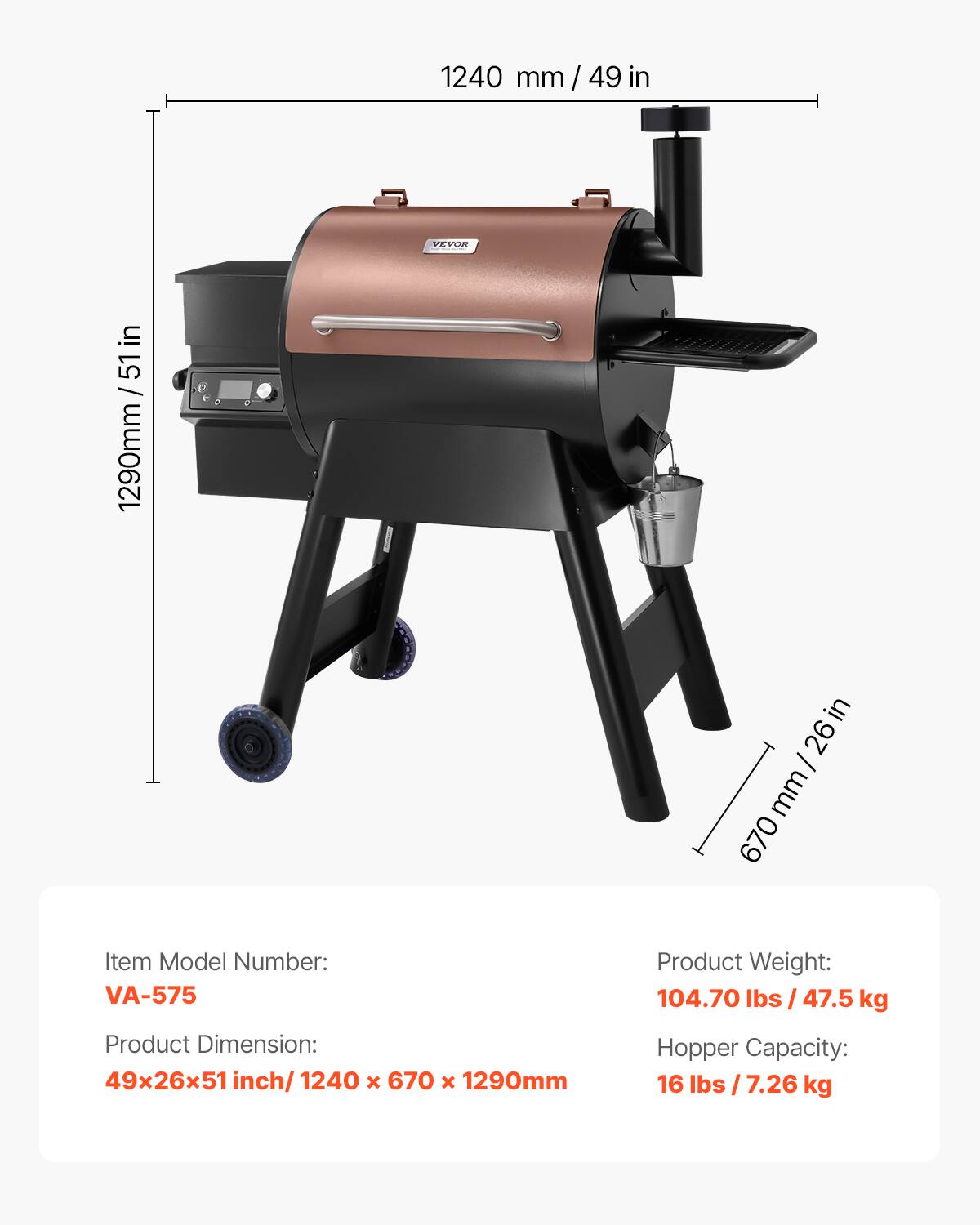 1240 mm / 49 in

VEVOR

in 51 / 1290mm

in 26 / mm 670

Item Model Number: VA-575

Product Weight: 104.70 lbs / 47.5 kg

Product Dimension: 49x26x51 inch/ 1240 x 670 x 1290mm

Hopper Capacity: 16 lbs / 7.26 kg