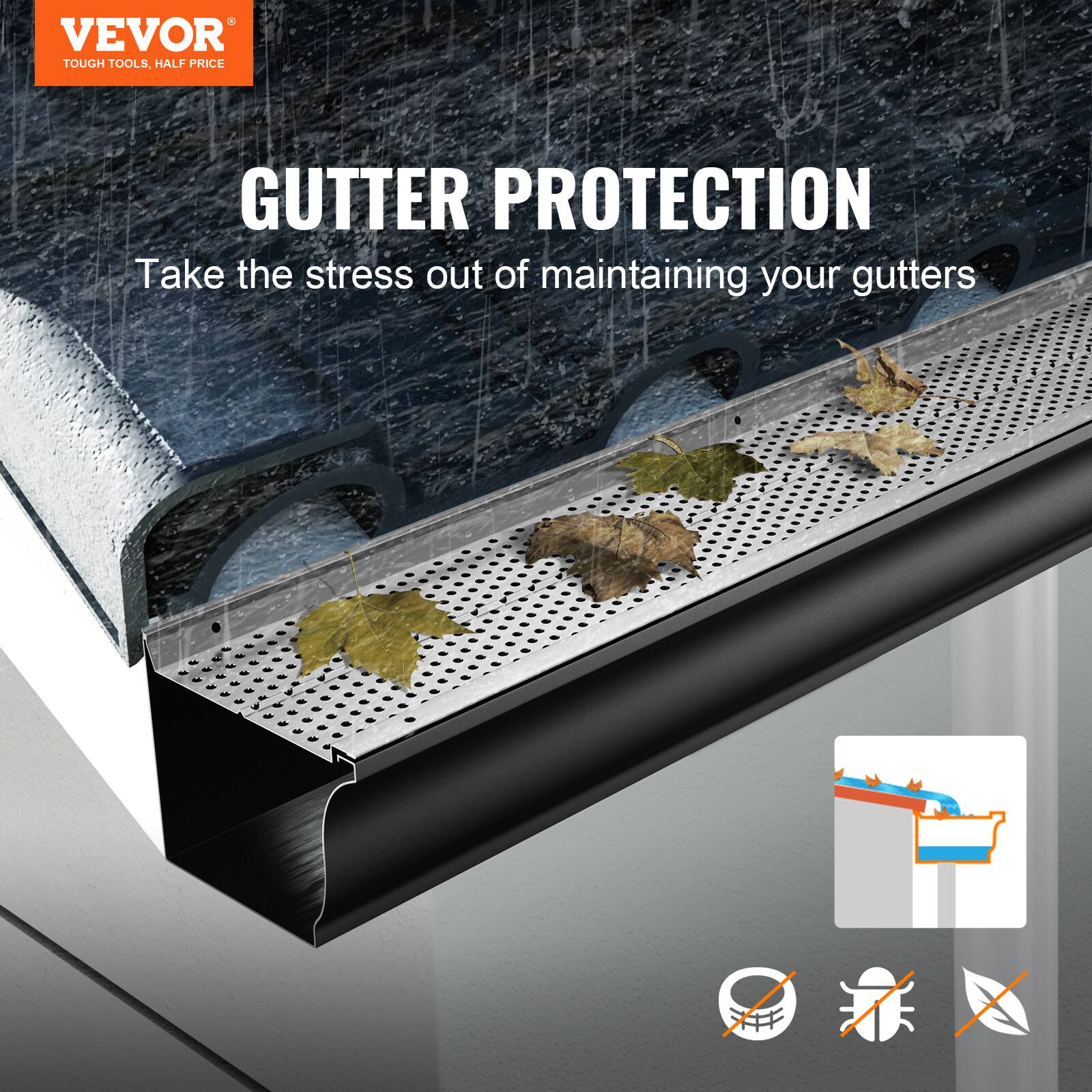VEVOR  
TOUGH TOOLS, HALF PRICE  

GUTTER PROTECTION  
Take the stress out of maintaining your gutters