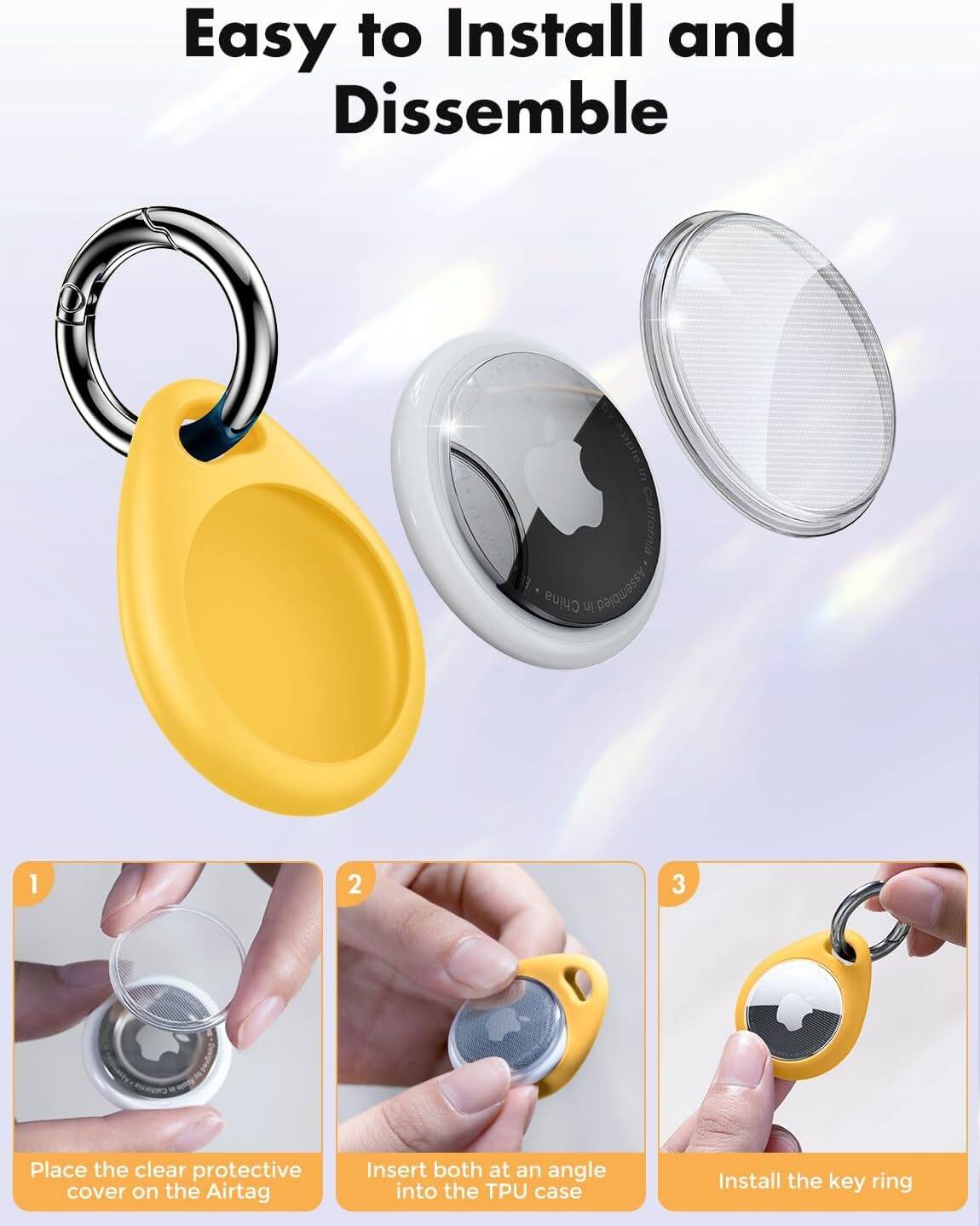 Easy to Install and Disassemble

1. Place the clear protective cover on the AirTag
2. Insert both at an angle into the TPU case
3. Install the key ring