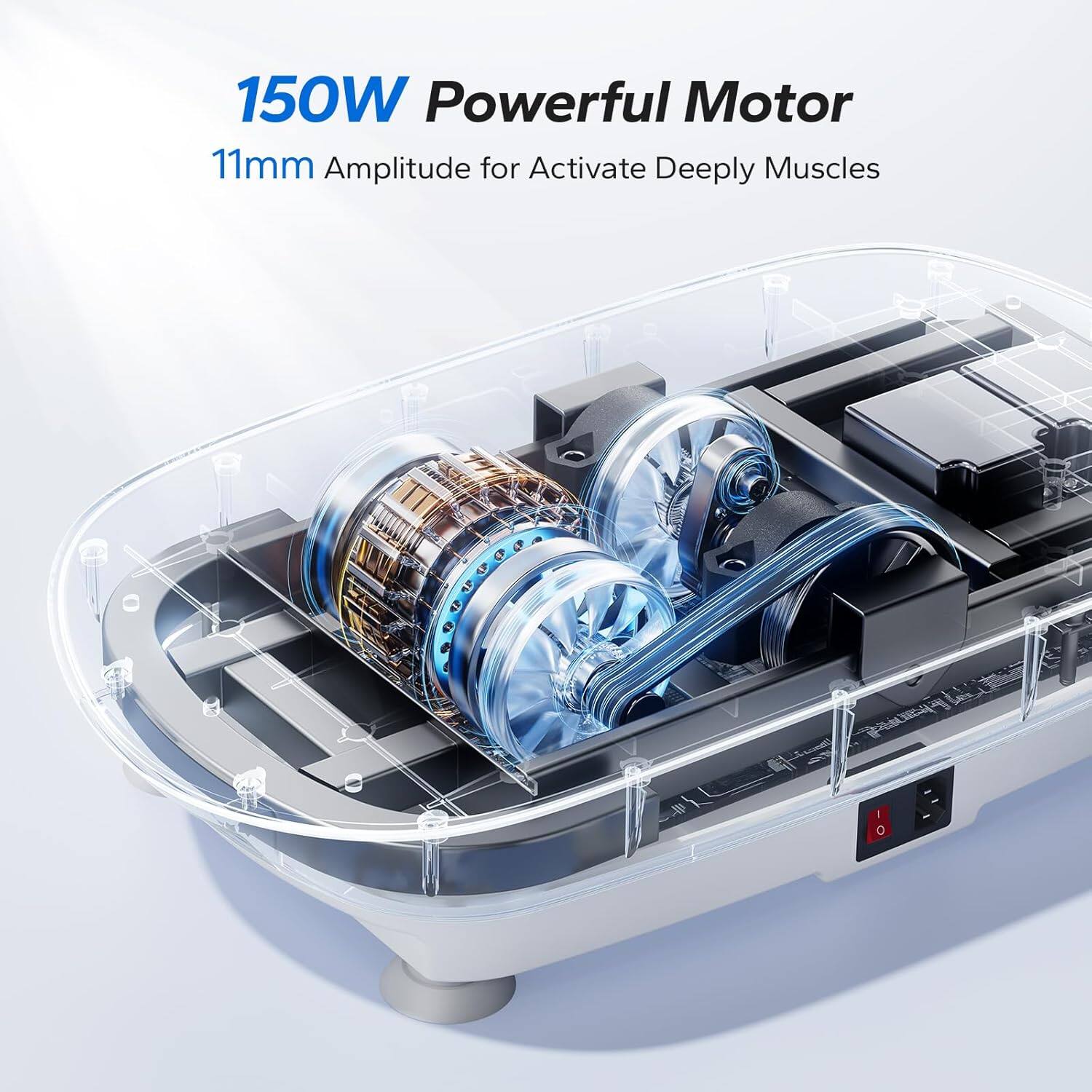 150W Powerful Motor  
11mm Amplitude for Activate Deeply Muscles