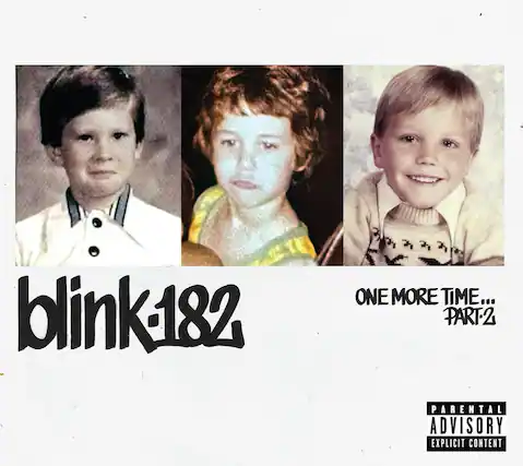 blink-182
ONE MORE TIME... PART-2
PARENTAL ADVISORY EXPLICIT CONTENT