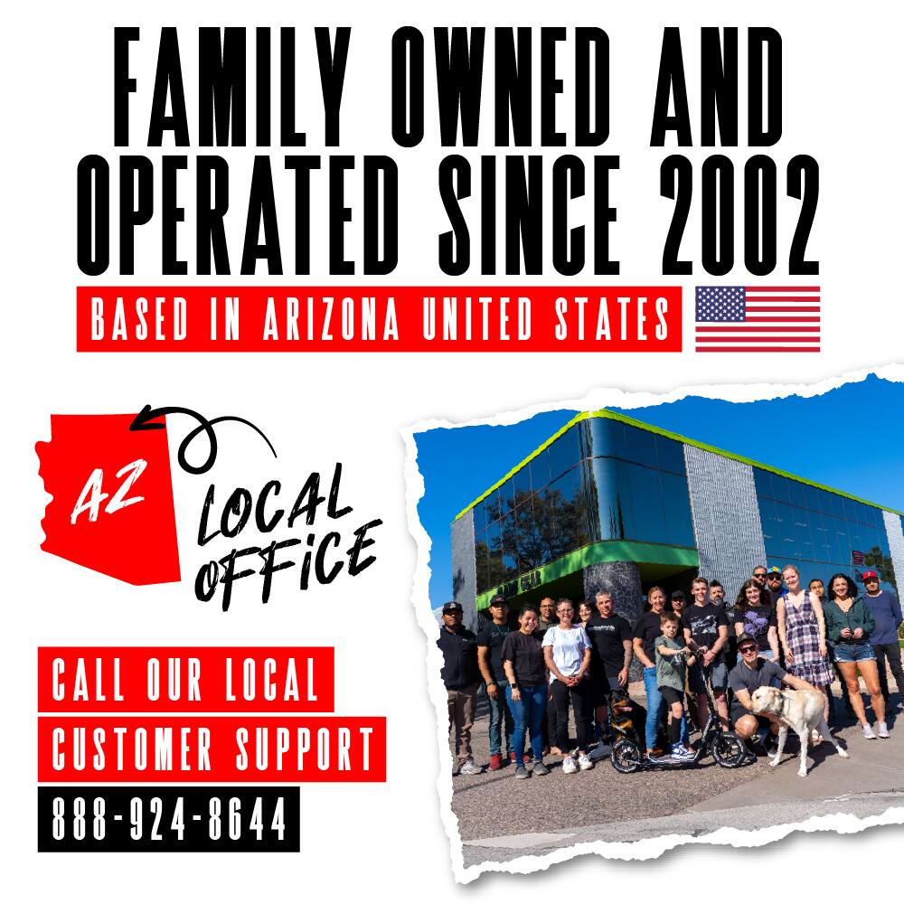 FAMILY OWNED AND OPERATED SINCE 2002  
BASED IN ARIZONA UNITED STATES  
AZ LOCAL OFFICE  
CALL OUR LOCAL CUSTOMER SUPPORT  
888-924-8644