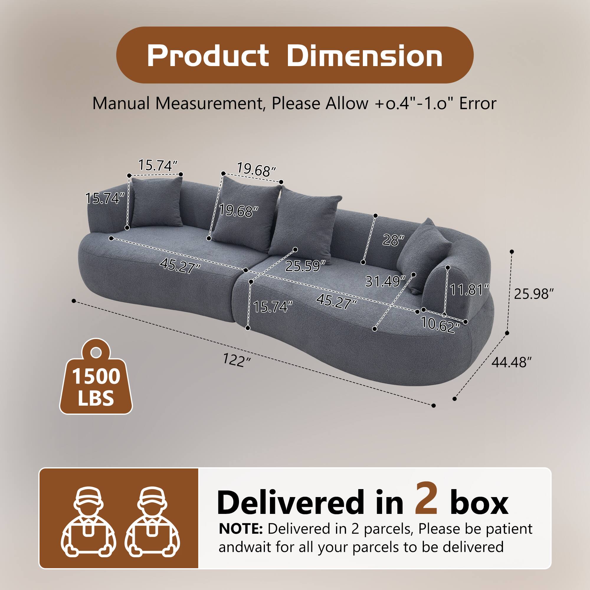 Product Dimension Manual Measurement, Please Allow +0.4"-1.0" Error

15.74" 15.74" 19.68" 19.68" 1500 LBS 28" 45.27" 25.59" 31.49" 11.81" 25.98" 15.74" 45.27" 10.62" 122" 44.48" 

Delivered in 2 box

NOTE: Delivered in 2 parcels, Please be patient and wait for all your parcels to be delivered