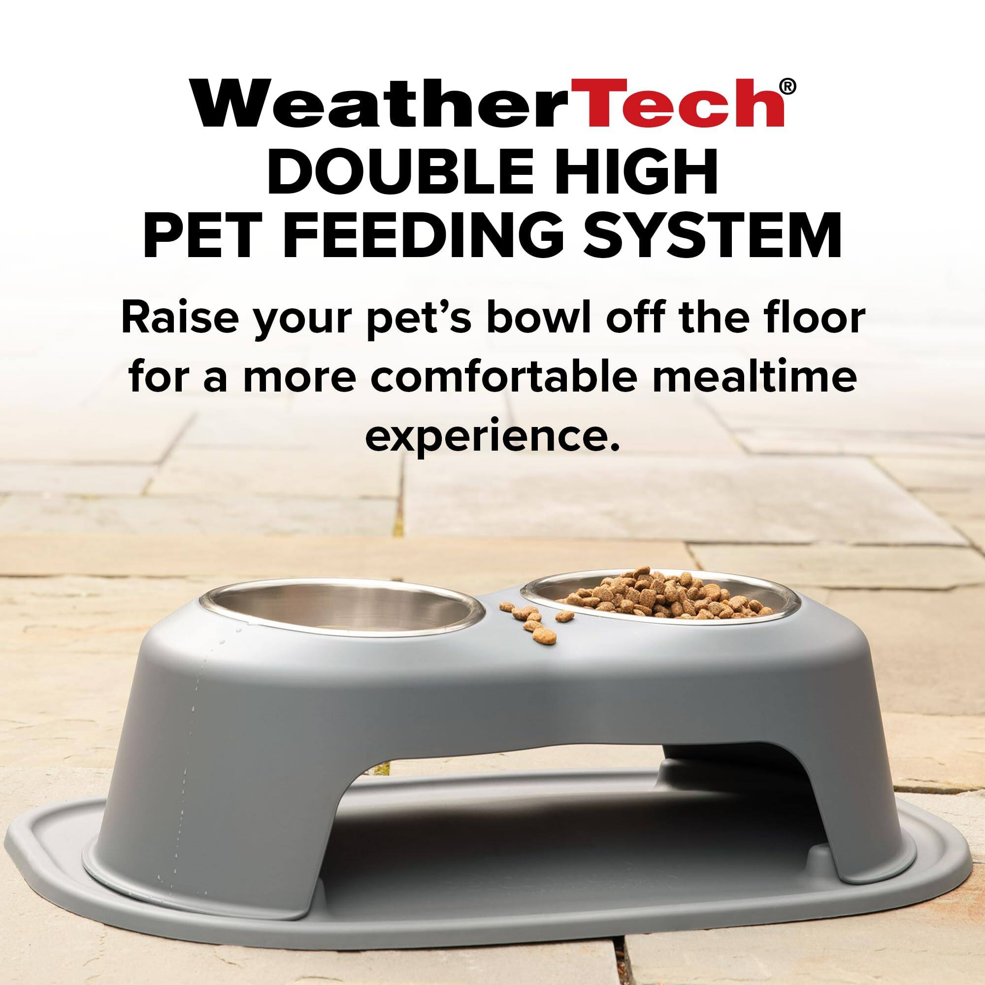 WeatherTech DOUBLE HIGH PET FEEDING SYSTEM  
Raise your pet's bowl off the floor for a more comfortable mealtime experience.
