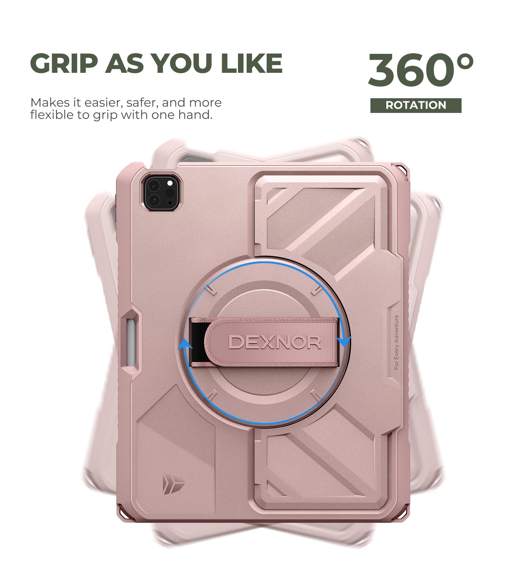GRIP AS YOU LIKE  
Makes it easier, safer, and more flexible to grip with one hand.  

360° ROTATION  

DEXNOR  
For Every Adventure