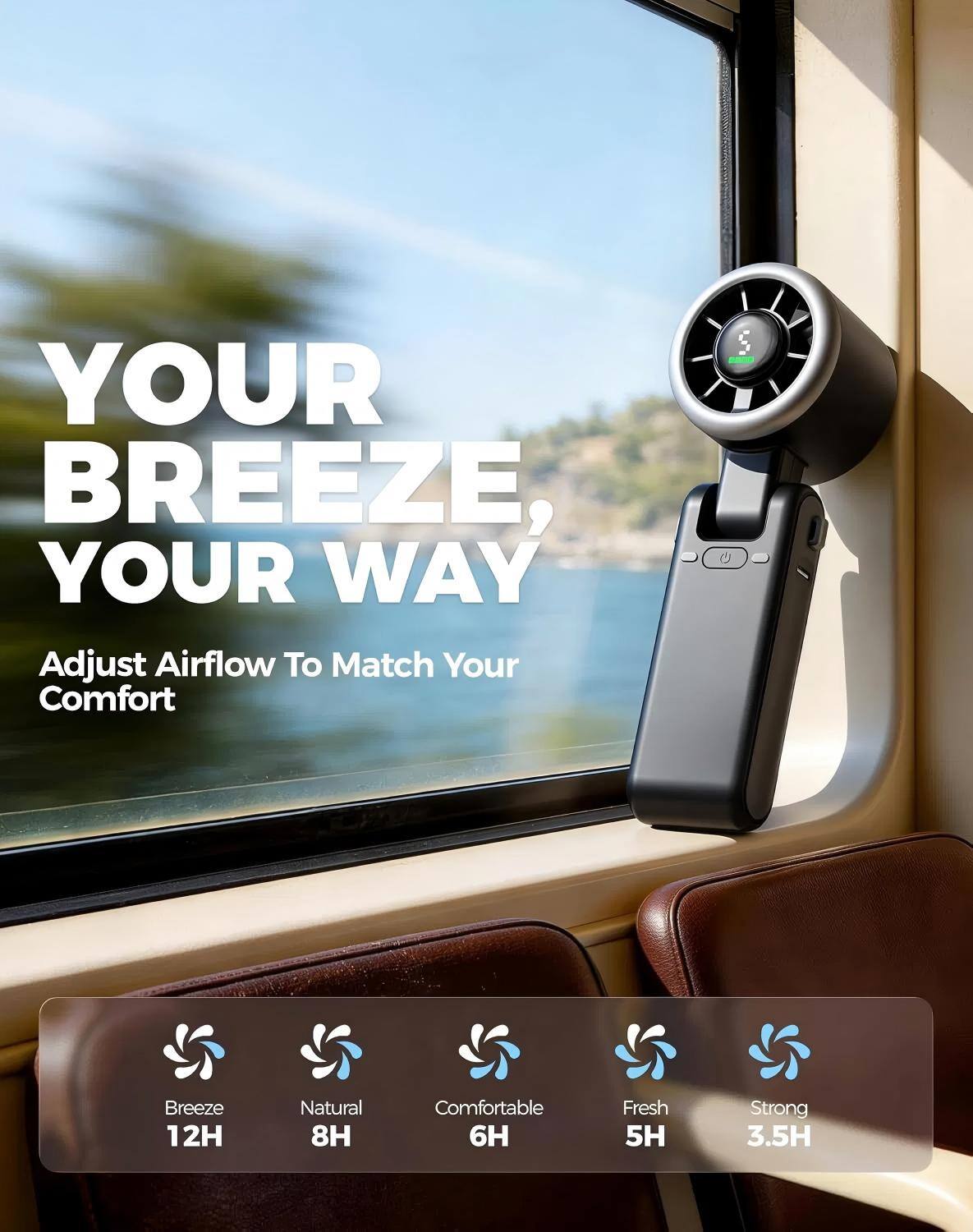 YOUR BREEZE, YOUR WAY  
Adjust Airflow To Match Your Comfort  

Breeze 12H  
Natural 8H  
Comfortable 6H  
Fresh 5H  
Strong 3.5H