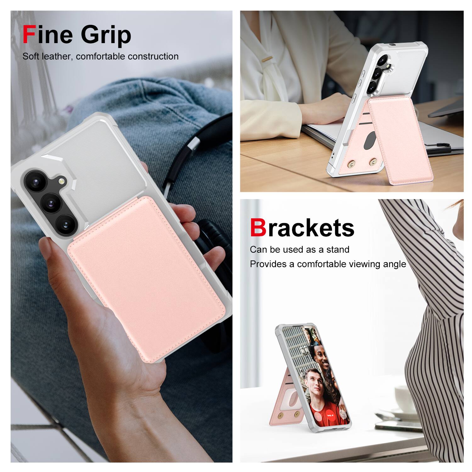 Fine Grip  
Soft leather, comfortable construction  

Brackets  
Can be used as a stand  
Provides a comfortable viewing angle