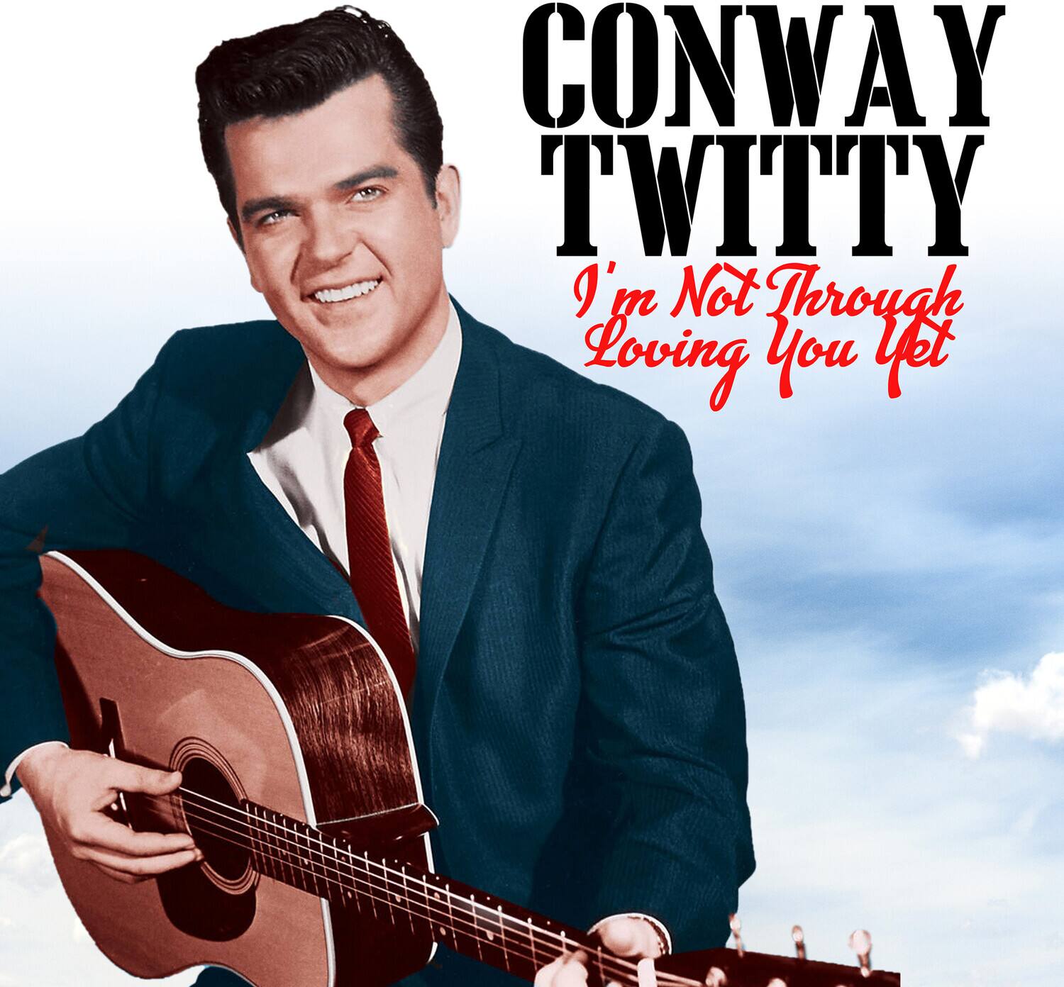 CONWAY TWITTY  
I'm Not Through Loving You Yet