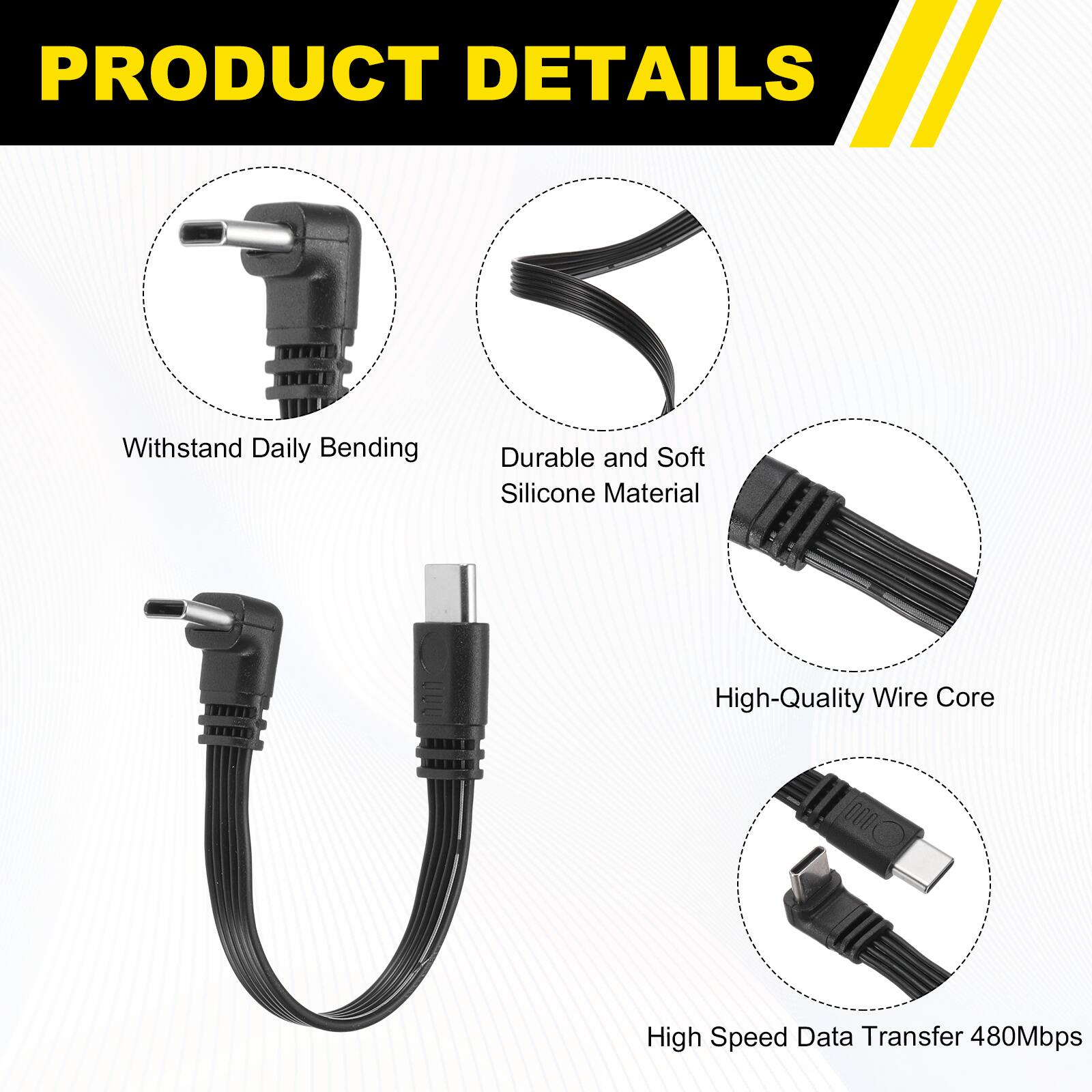 PRODUCT DETAILS

- Withstand Daily Bending
- Durable and Soft Silicone Material
- High-Quality Wire Core
- High Speed Data Transfer 480Mbps