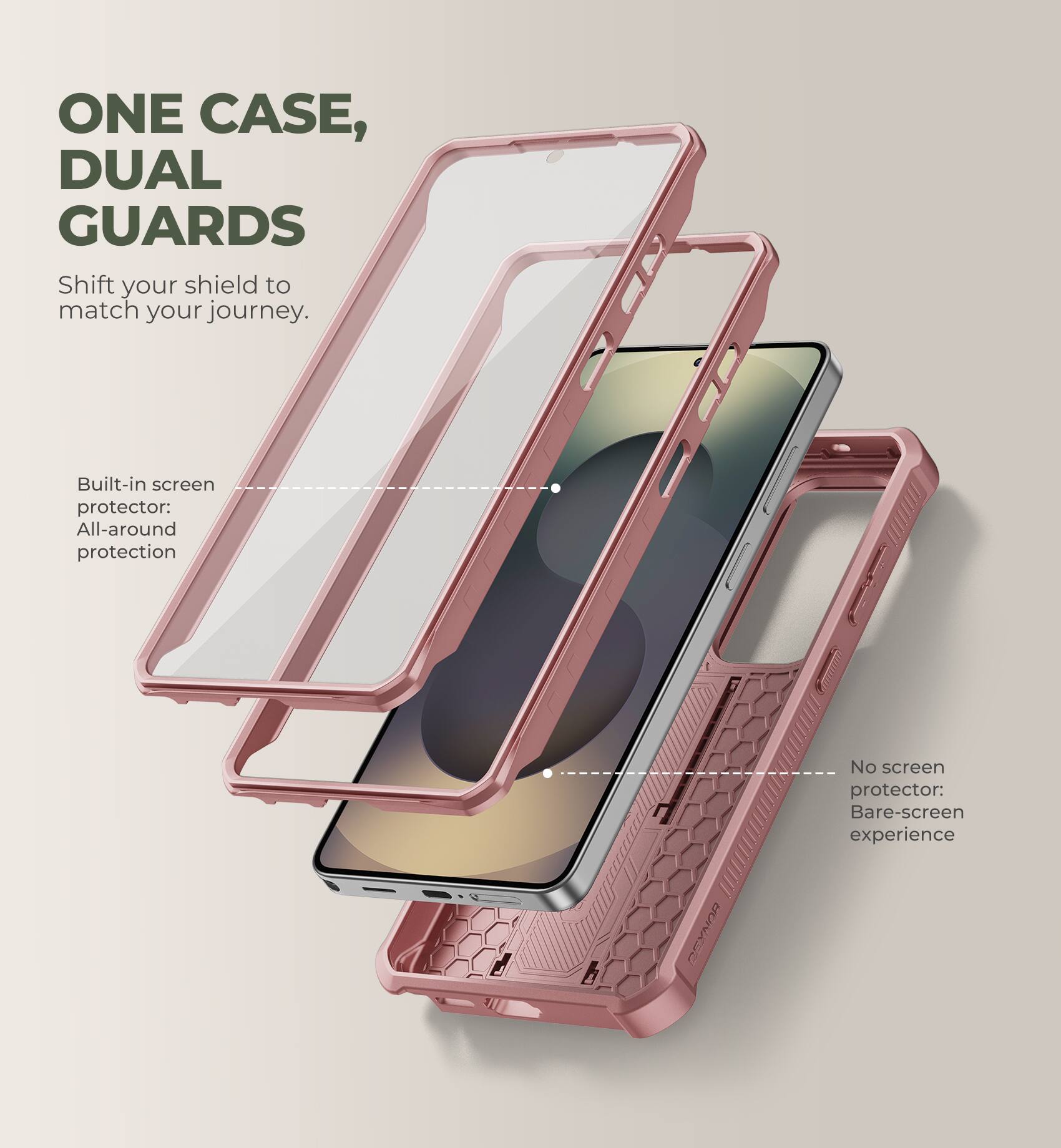 ONE CASE, DUAL GUARDS  
Shift your shield to match your journey.  

Built-in screen protector: All-around protection  

No screen protector: Bare-screen experience