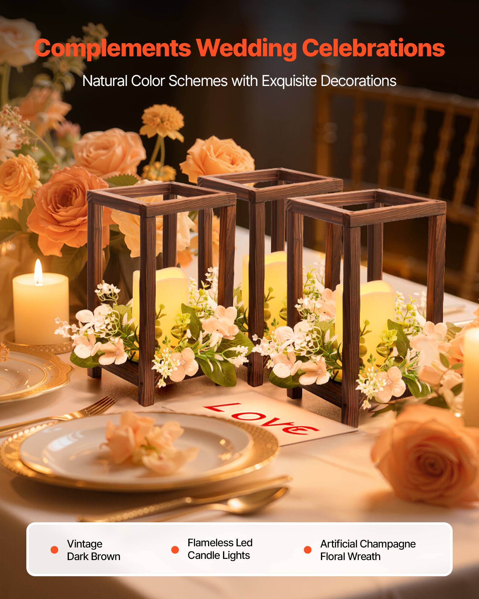 Complements Wedding Celebrations  
Natural Color Schemes with Exquisite Decorations  

- Vintage Dark Brown  
- Flameless Led Candle Lights  
- Artificial Champagne Floral Wreath