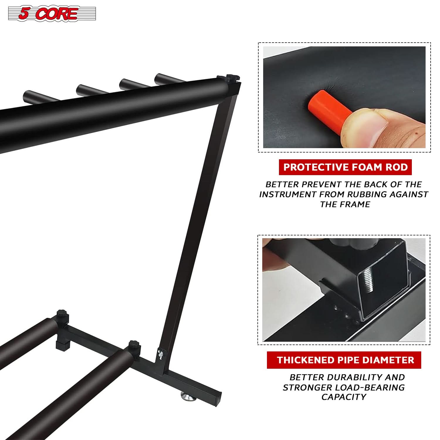 5 CORE

PROTECTIVE FOAM ROD  
BETTER PREVENT THE BACK OF THE INSTRUMENT FROM RUBBING AGAINST THE FRAME

THICKENED PIPE DIAMETER  
BETTER DURABILITY AND STRONGER LOAD-BEARING CAPACITY